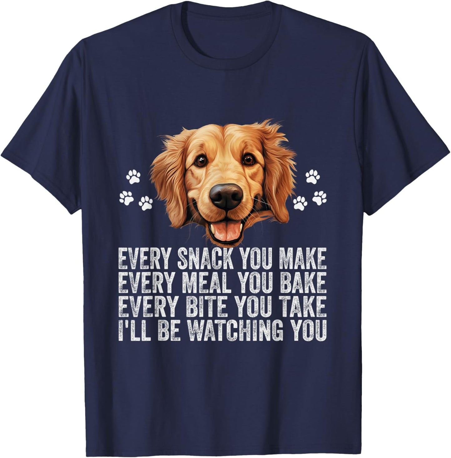 Every Snack You Make Funny Golden Retriever Dog Dad Mom T-Shirt - T-Shirt | Navy
