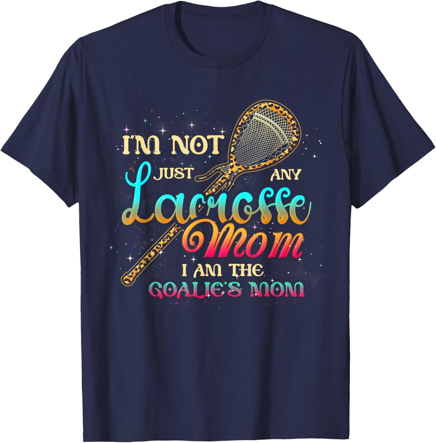 Im Not Just Any Lacrosse Mom Im The Goalie's Mom Mothers Day T-Shirt - T-Shirt | Navy