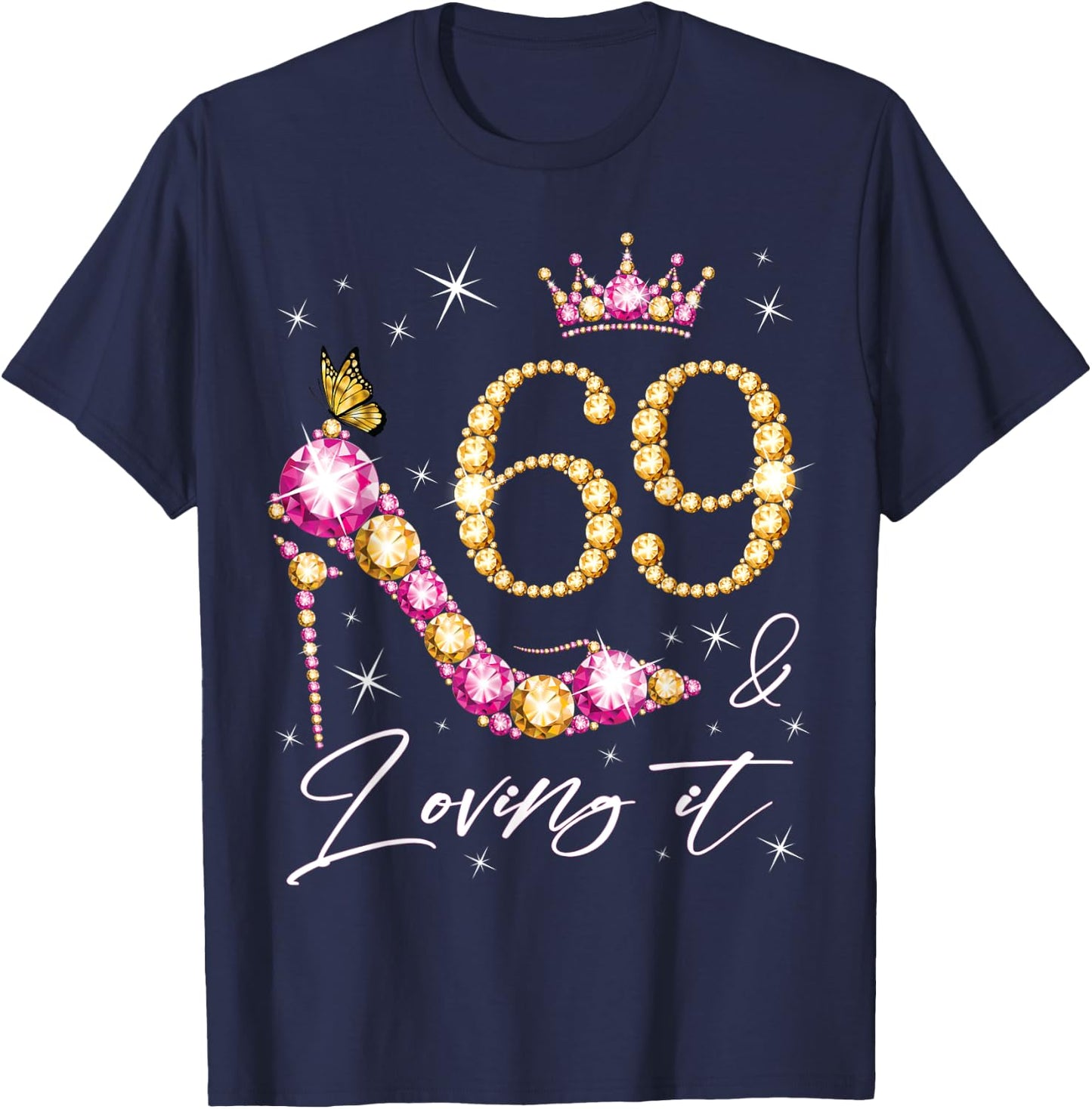 69 & Loving it 69th Birthday 69 Years Old Woman Queen Bday T-Shirt - T-Shirt | Navy