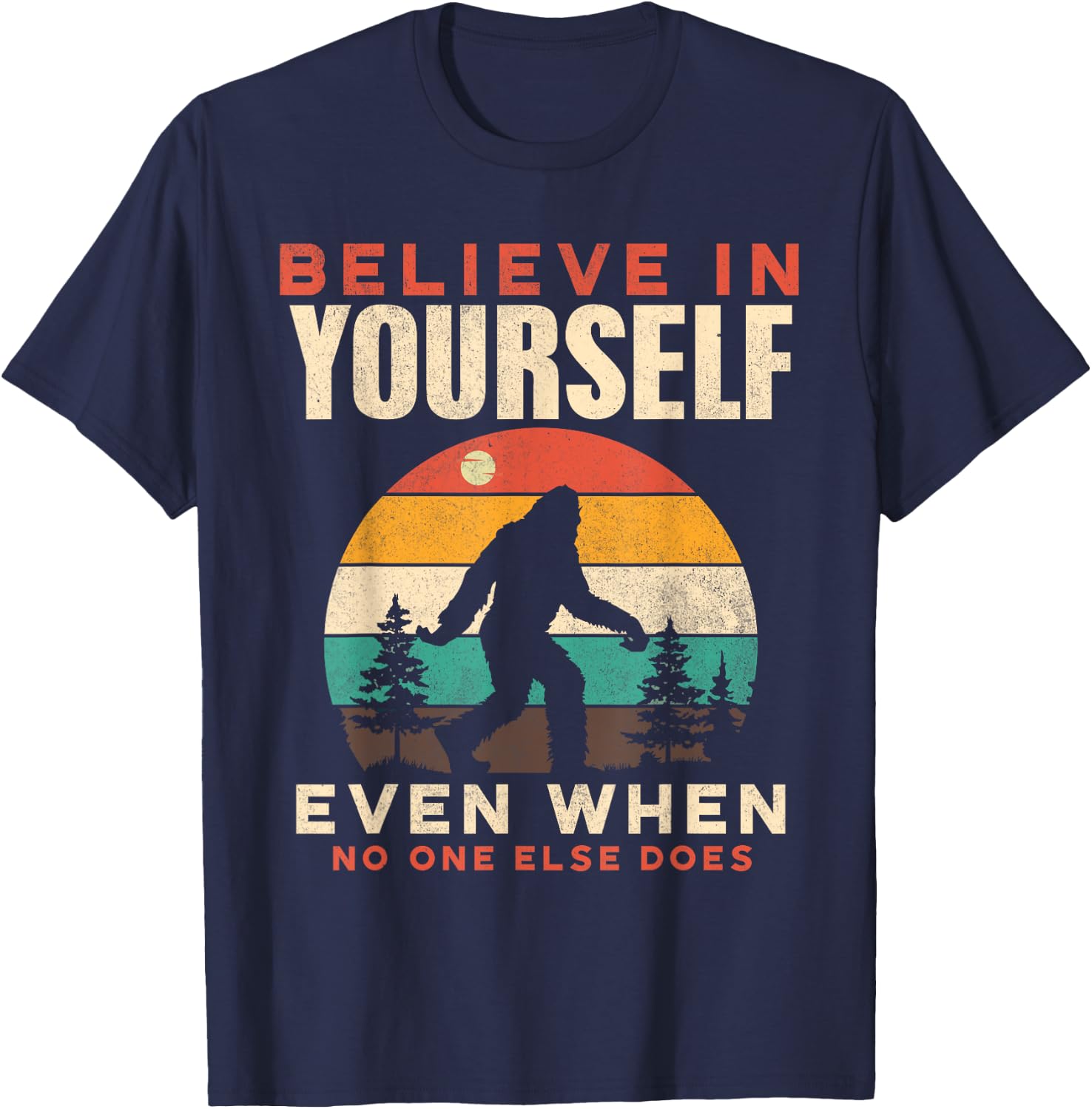 Bigfoot Believe In Yourself Funny Motivational Sasquatch Men T-Shirt - T-Shirt | Navy