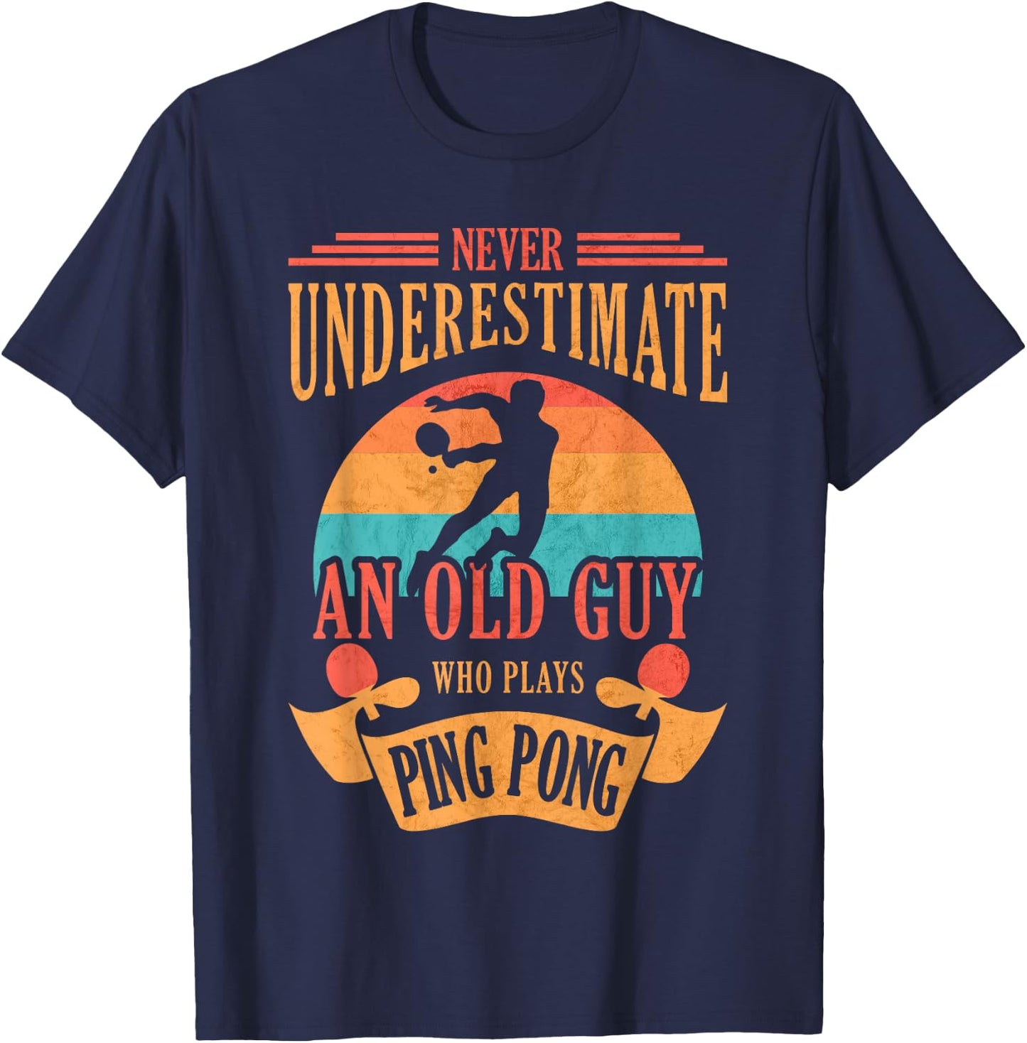Never Underestimate an Old Guy Who Plays Ping Pong T-Shirt - T-Shirt | Navy