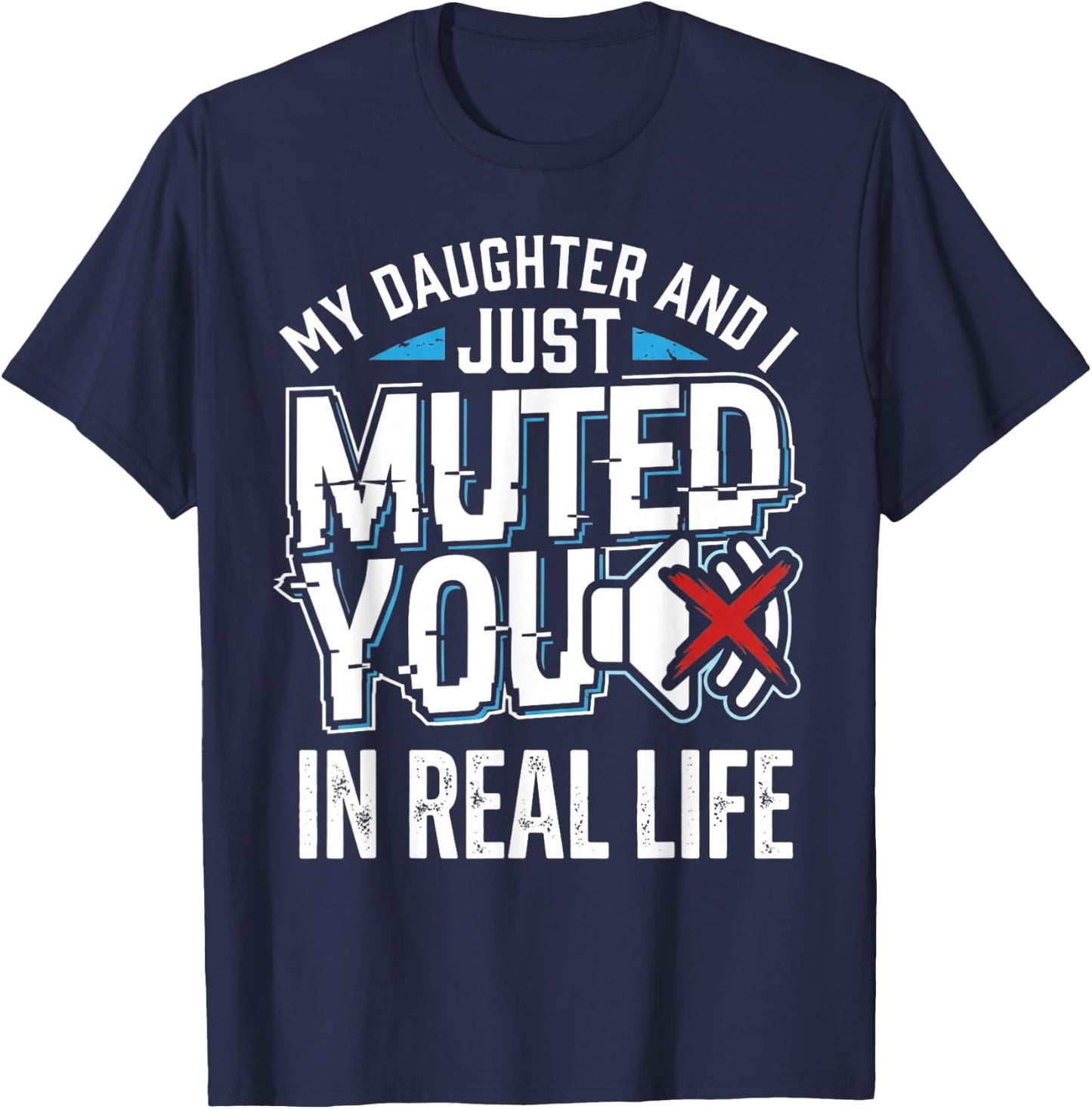 Muted Real Life Gamer Dad Daughter Funny Video Game Humor T-Shirt - T-Shirt | Navy