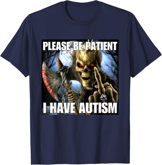 Please Be Patient I Have Autism Funny Hard Skeleton Meme T-Shirt - T-Shirt | Navy