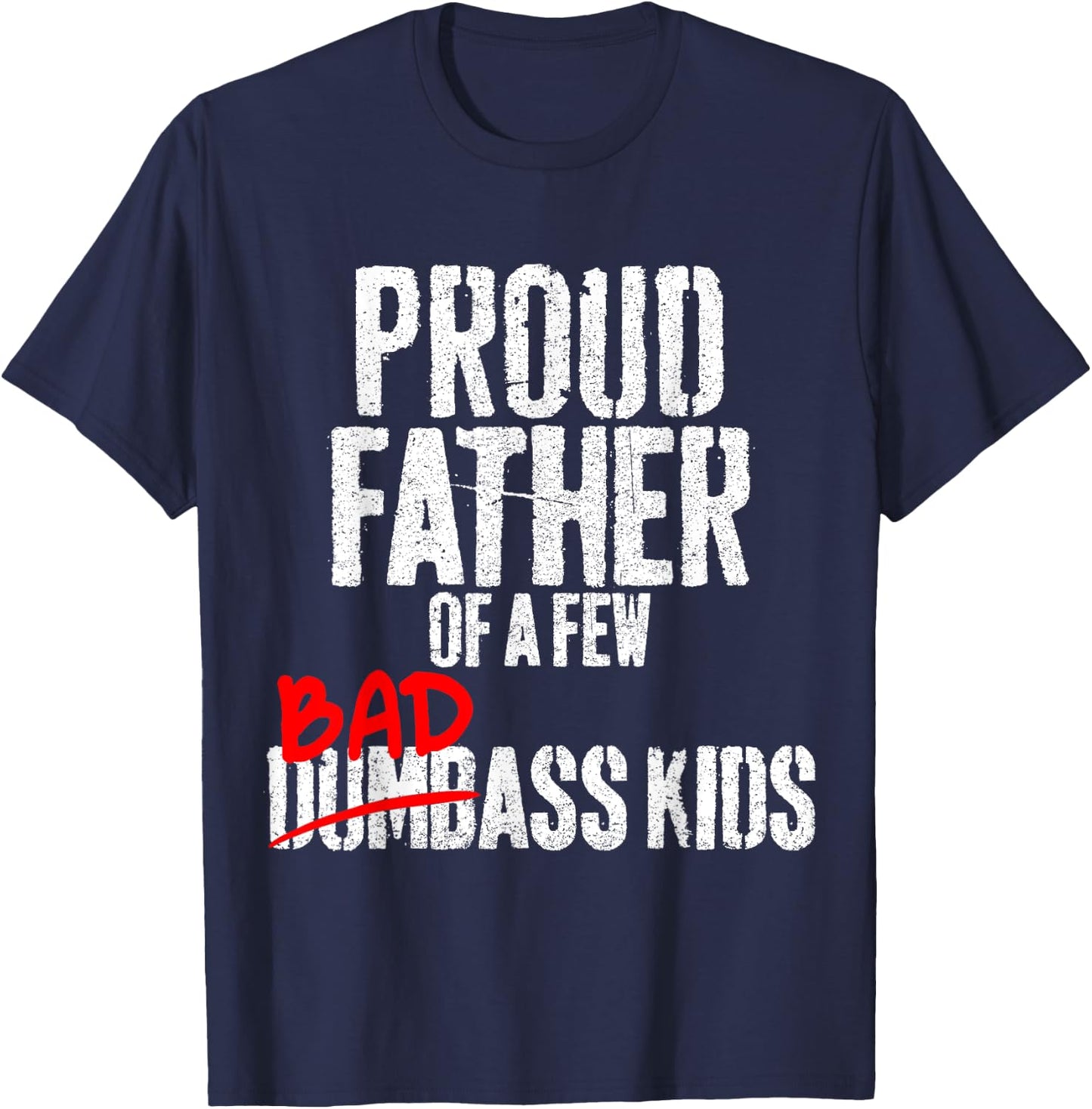 Funny Proud Father of a Few Badass Kids NOT Dumbass Kids T-Shirt - T-Shirt | Navy