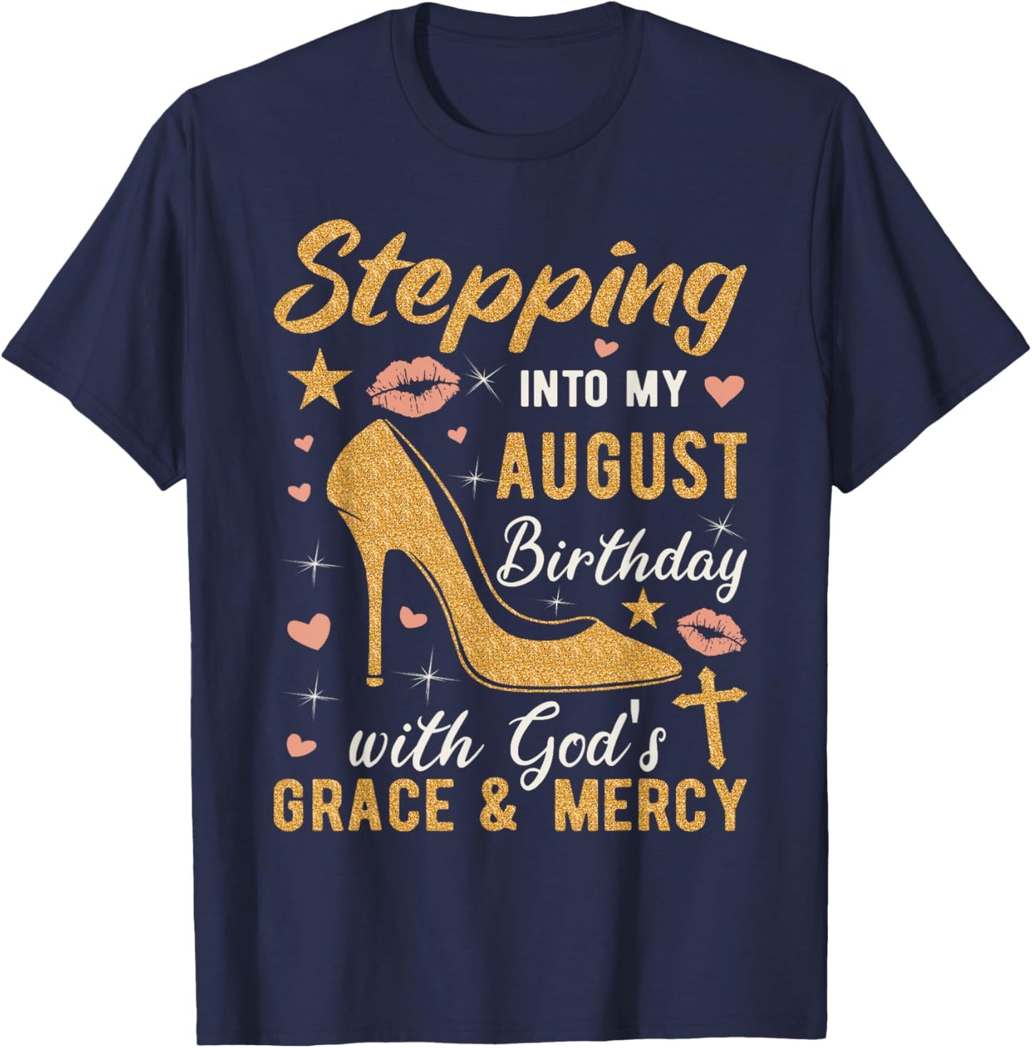 Stepping Into My August Birthday With Gods Grace And Mercy T-Shirt - T-Shirt | Navy