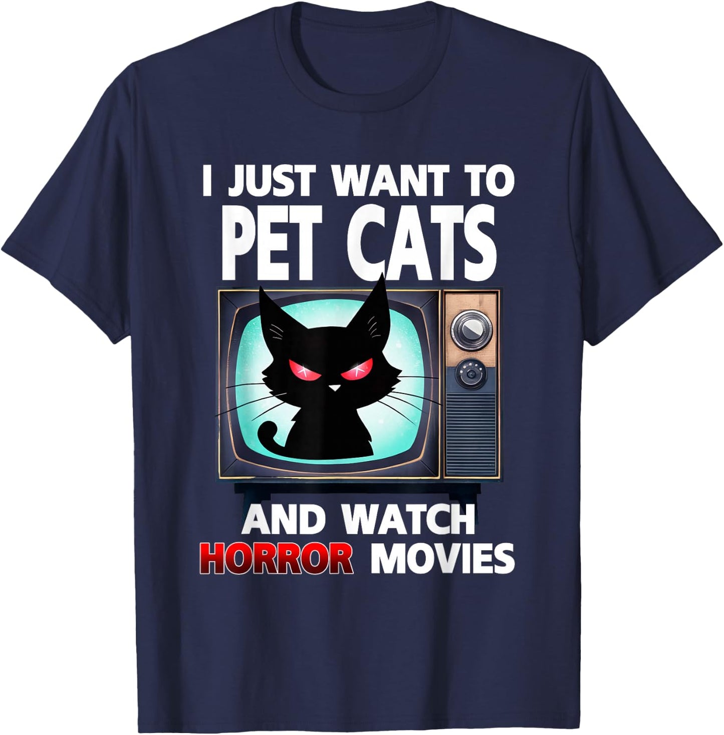 I Just Want To Pet Cats And Watch Horror Movies Halloween T-Shirt - T-Shirt | Navy