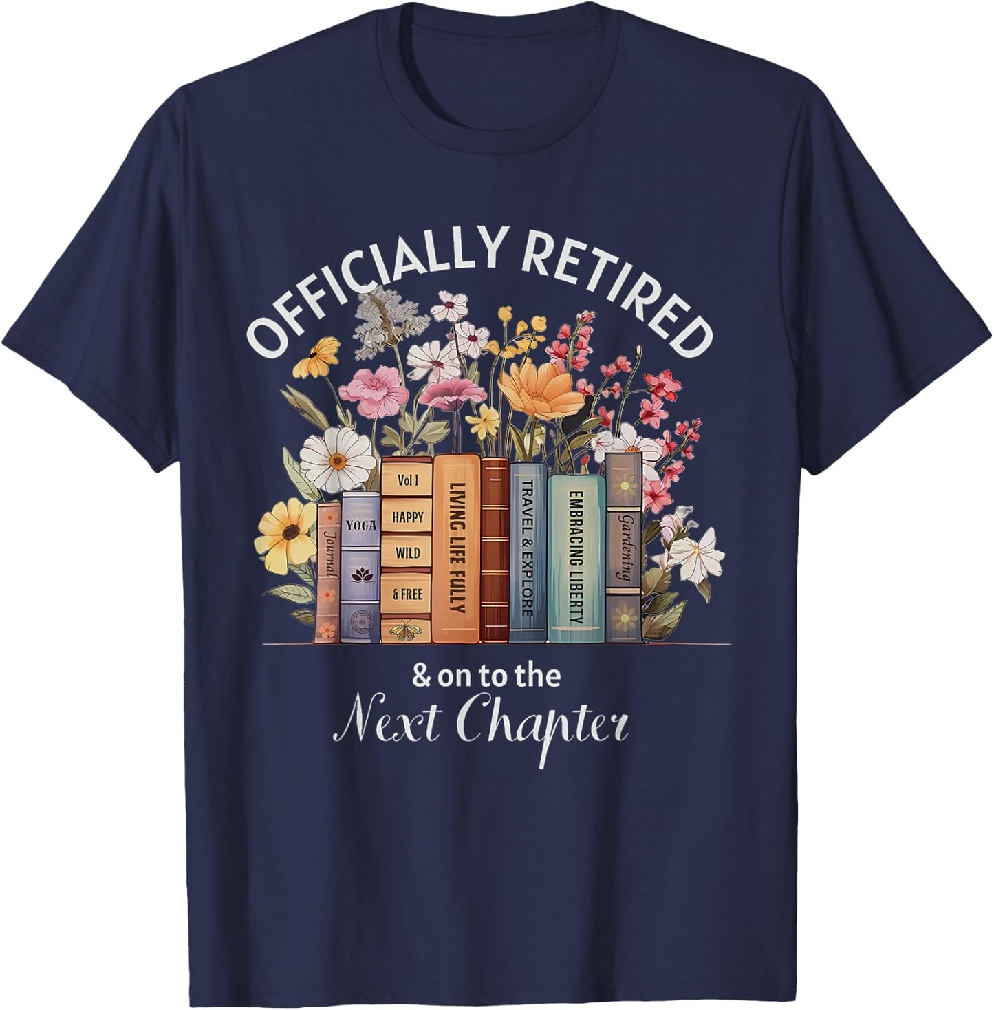Officially Retired And On To The Next Chapter Retirement T-Shirt - T-Shirt | Navy