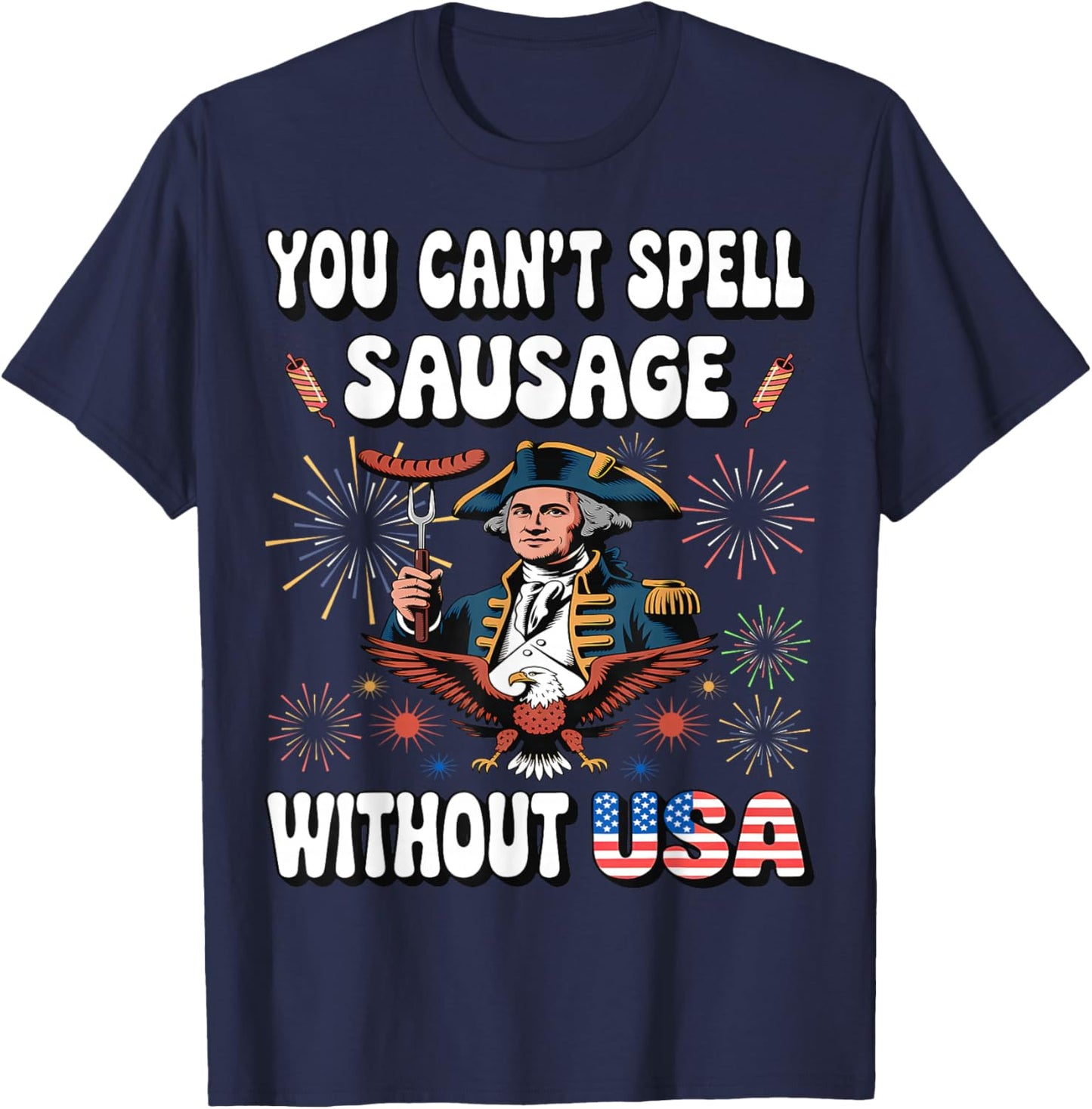 You Can't Spell Sausage Without USA Funny Fourth of July T-Shirt - T-Shirt | Navy