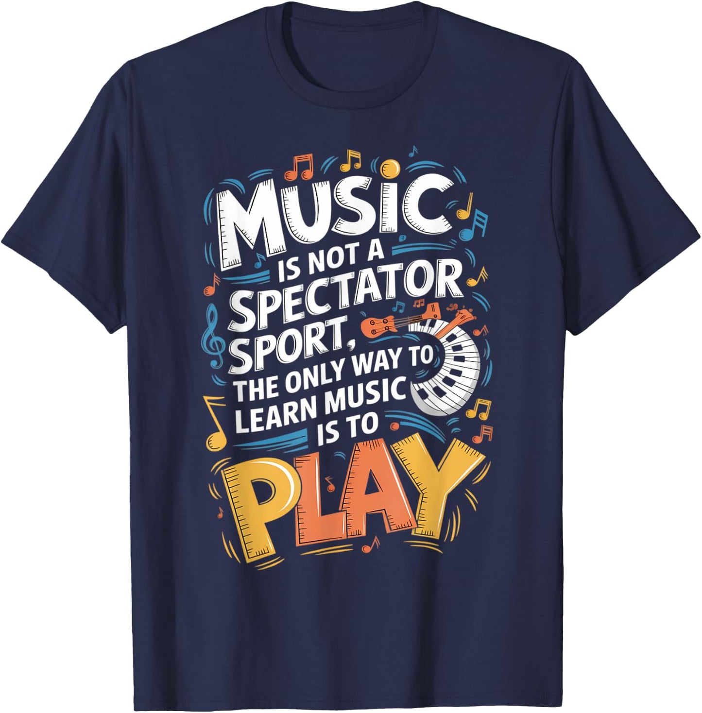 The only way to learn music is to play | Musician T-Shirt - T-Shirt | Navy