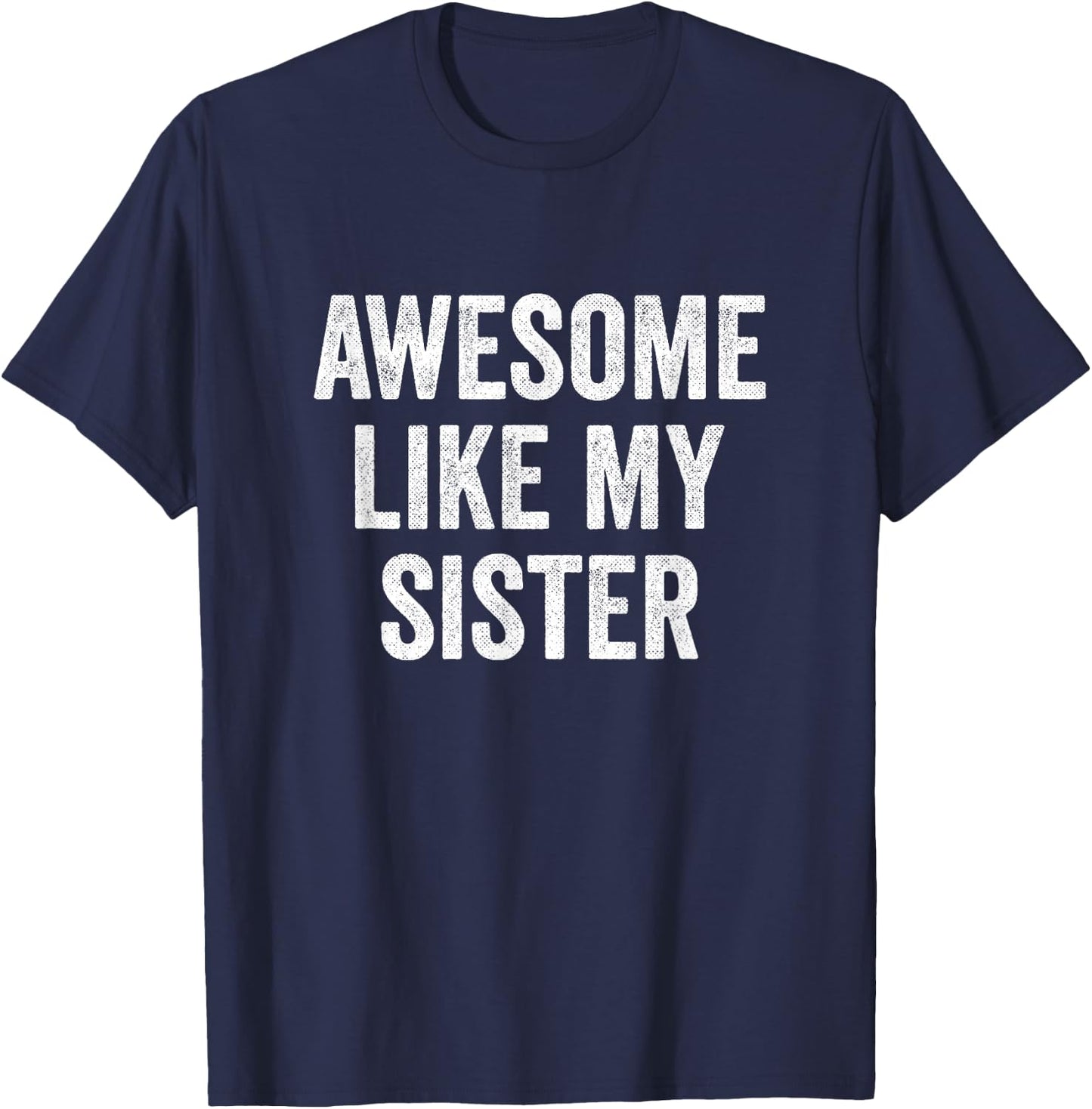 Awesome Like My Sister T-Shirt - T-Shirt | Navy