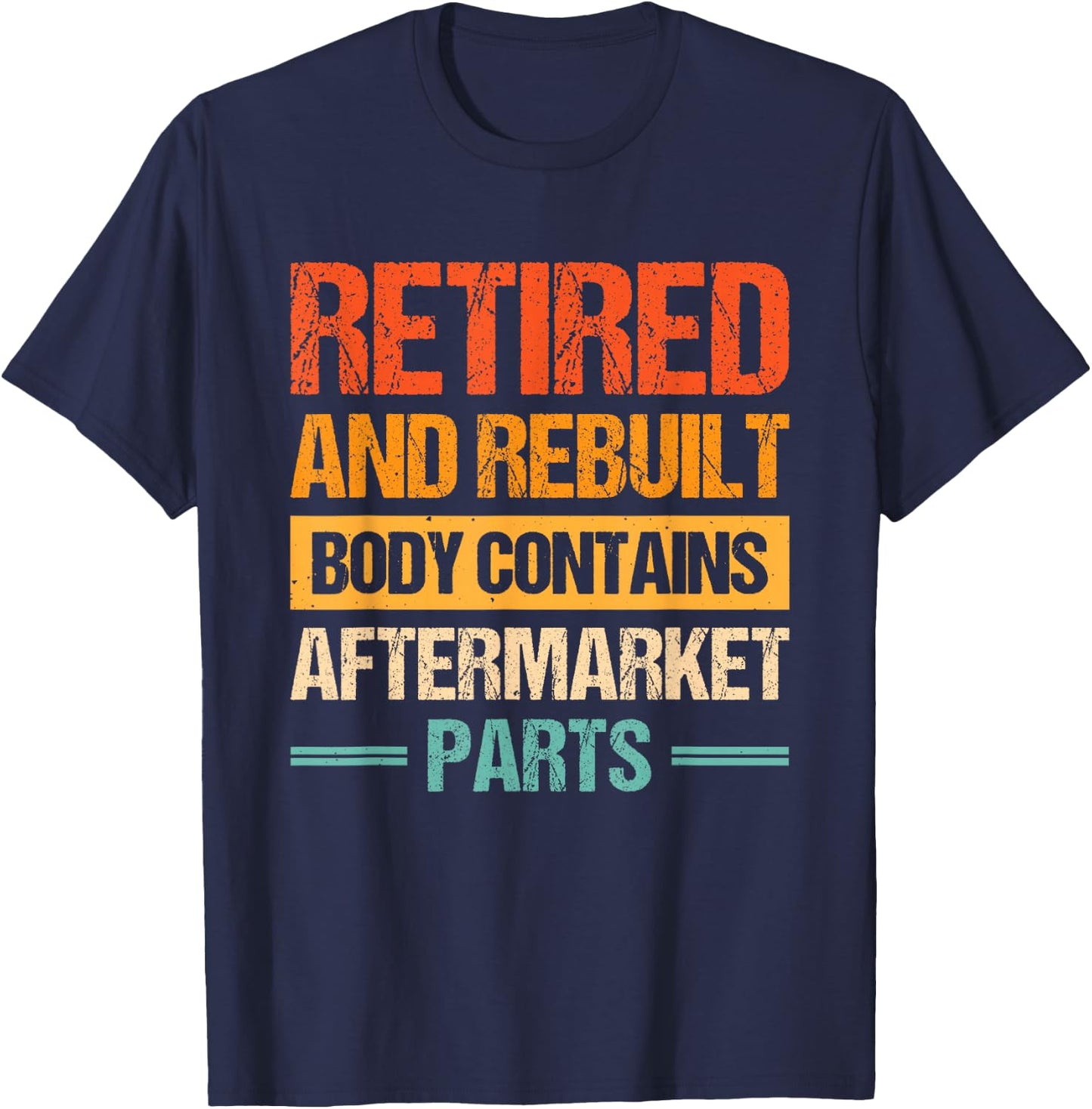 Retired And Rebuilt Body Contains Aftermarket Parts T-Shirt - T-Shirt | Navy