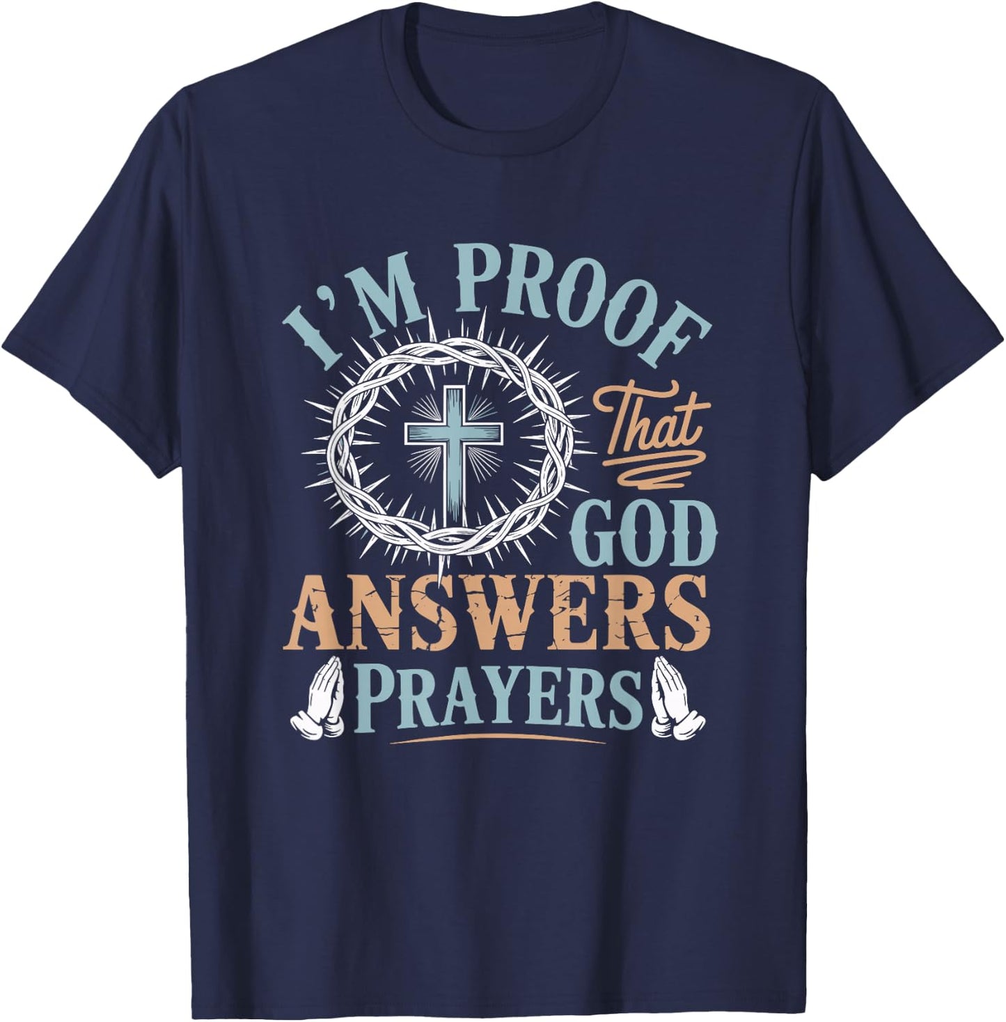 I'm Proof that God Answers Prayers Jesus Christian Religious T-Shirt - T-Shirt | Navy