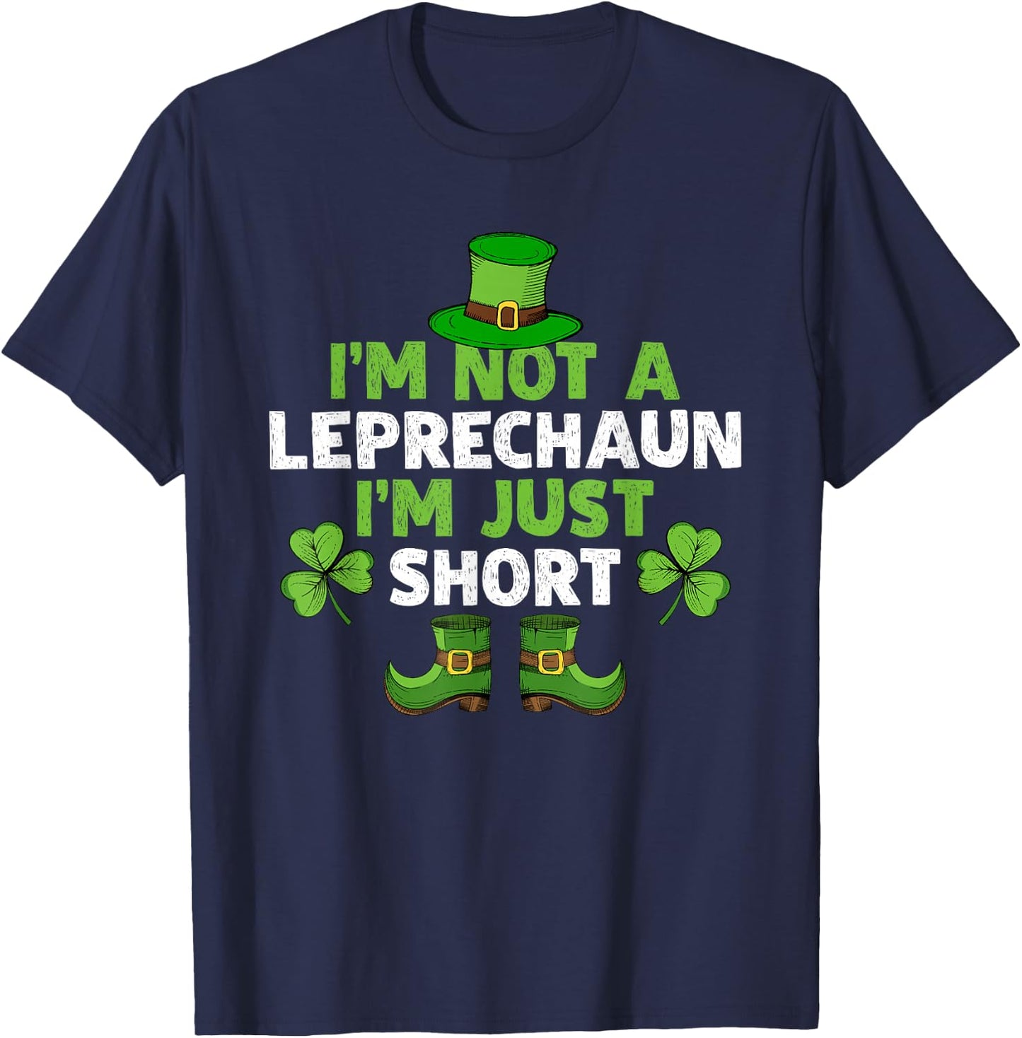 I'm Not A Leprechaun I'm Just Short Funny St. Patty's Day T-Shirt - T-Shirt | Navy