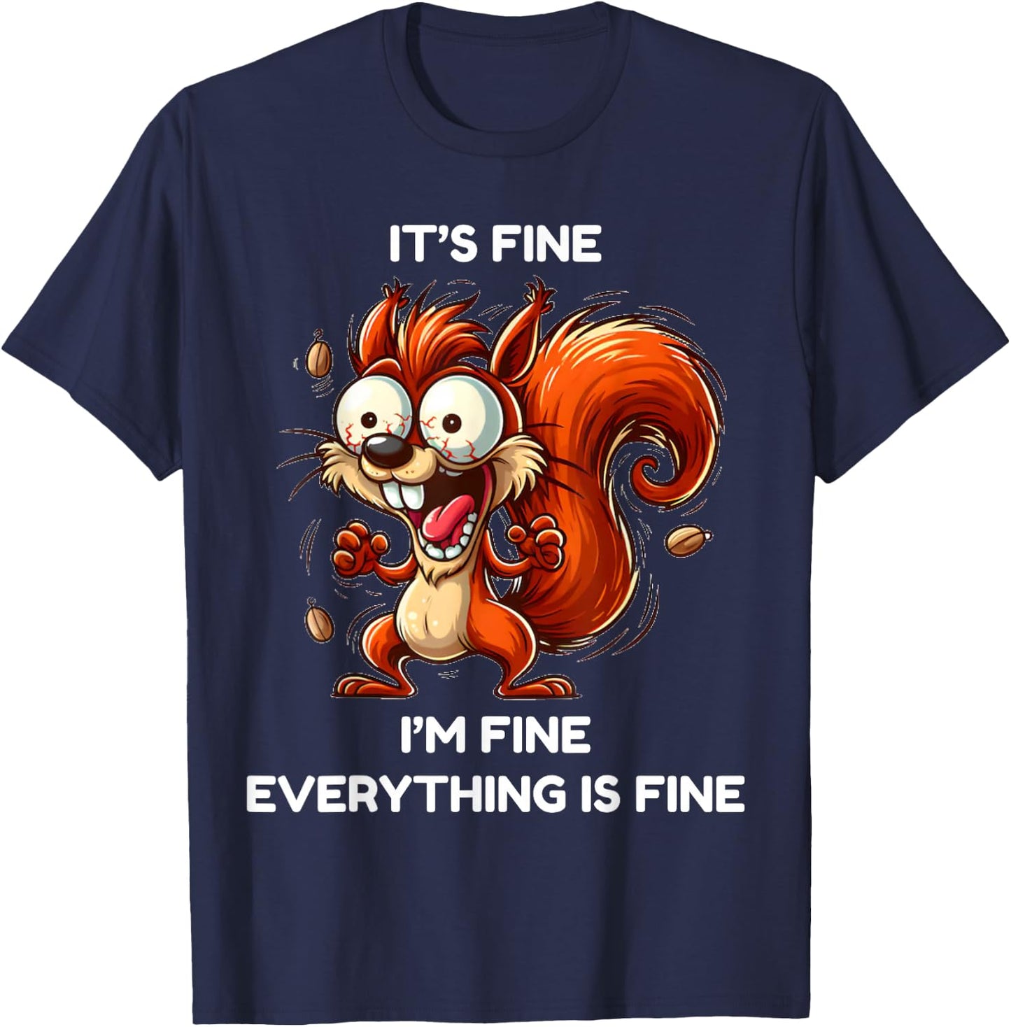 Its fine I'm fine everything is fine funny squirrel T-Shirt - T-Shirt | Navy