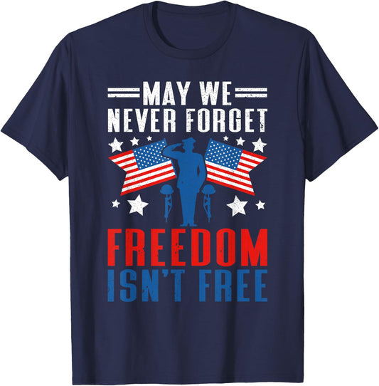 May We Never Forget Freedom Isn't Free | American Veteran T-Shirt - T-Shirt | Navy