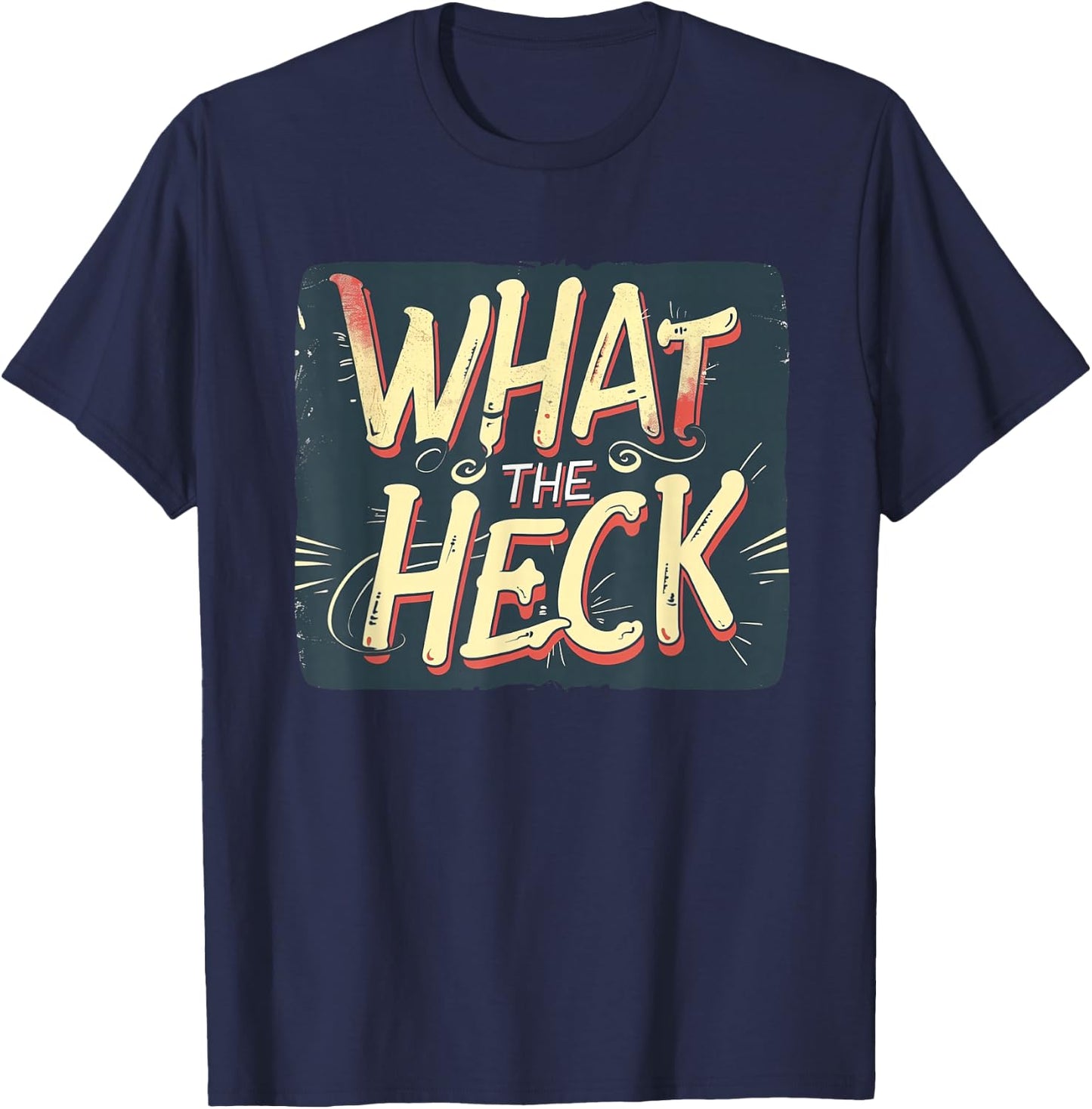 What the Heck Quote for Boys and Girls to Enjoy T-Shirt - T-Shirt | Navy