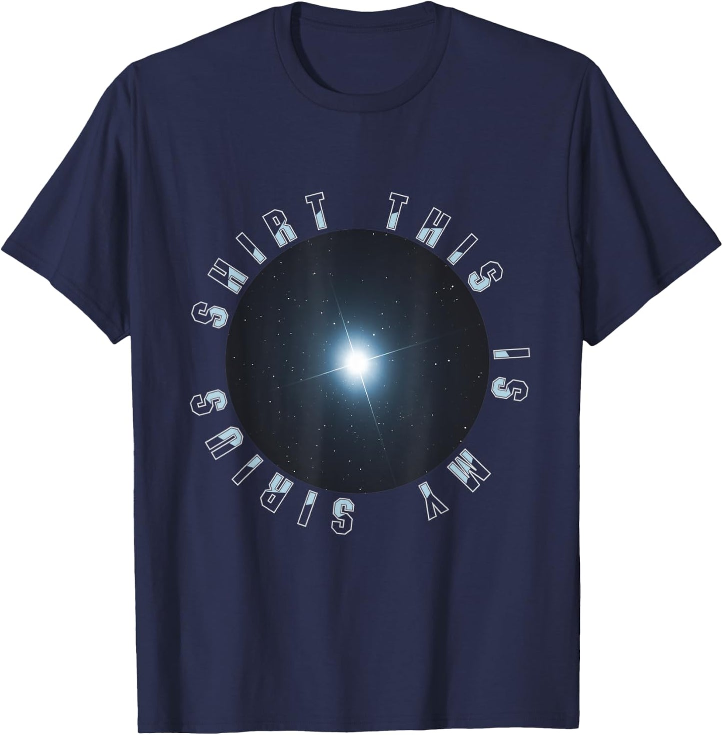 This is my Sirius Star Astronomy Funny T-Shirt - T-Shirt | Navy