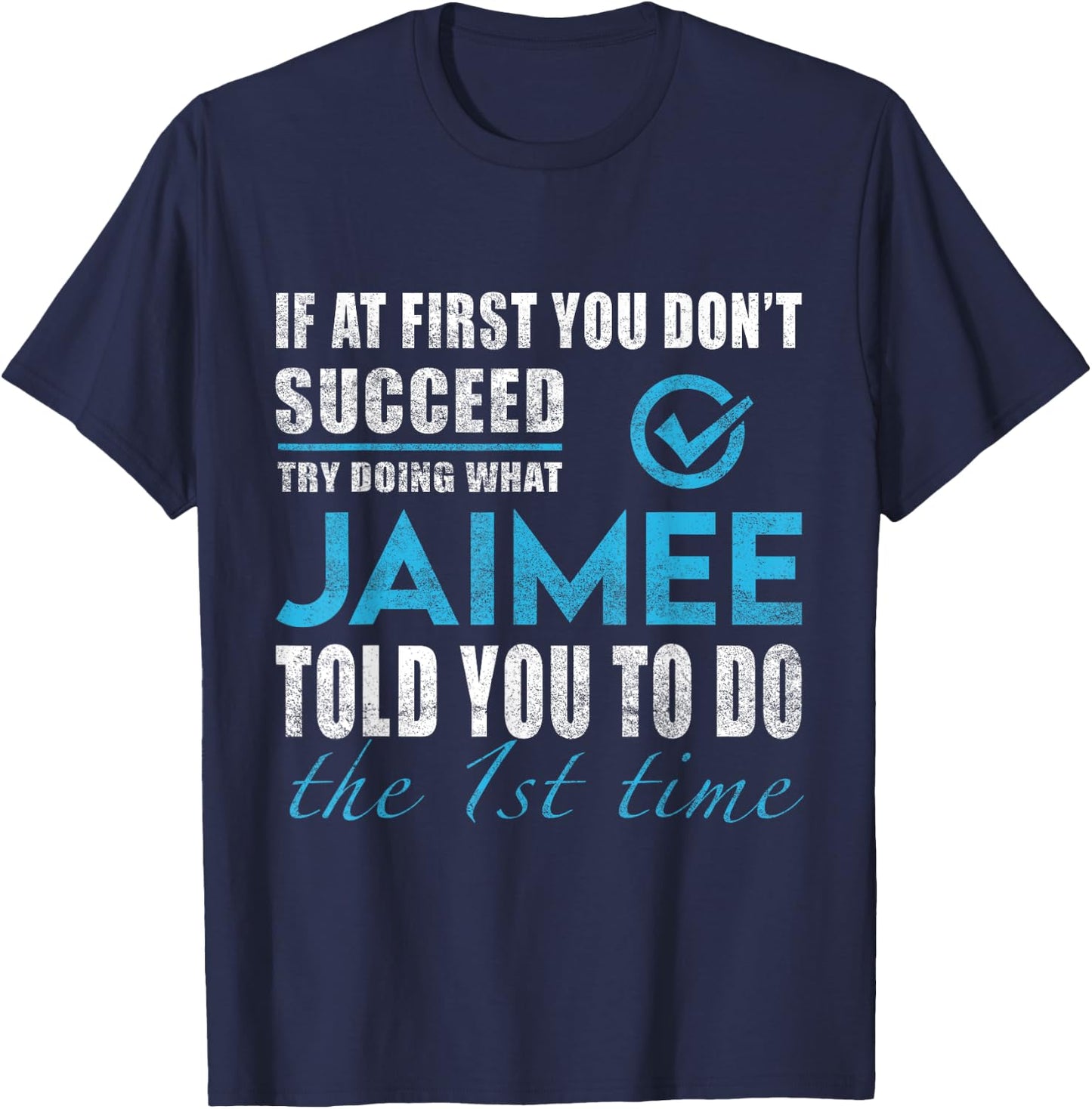 Jaimee Name - Try What Jaimee Told You To Do T-Shirt - T-Shirt | Navy