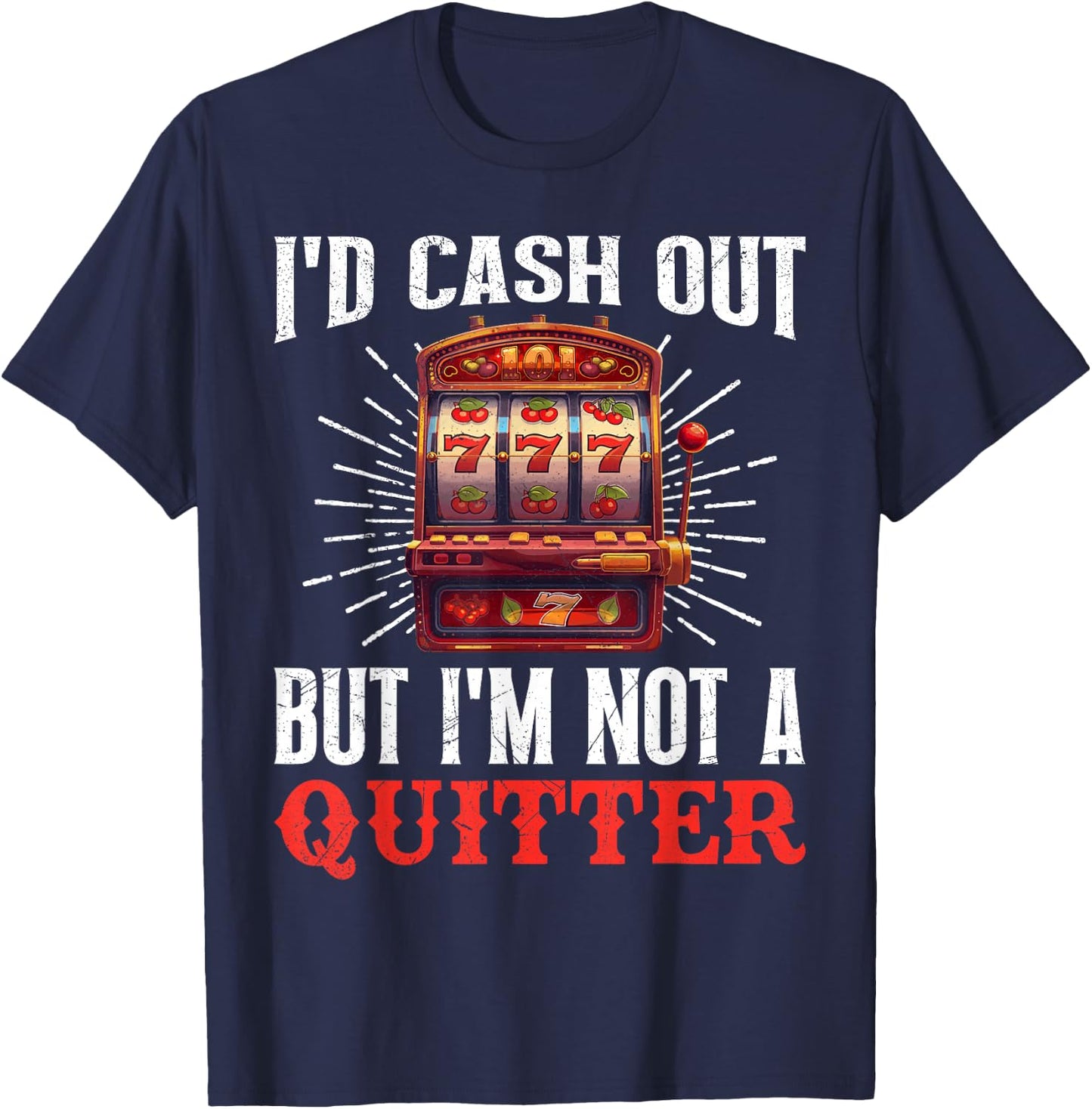 Jackpot Hunter I'D CASH OUT BUT I'M NOT A QUITTER 777 T-Shirt - T-Shirt | Navy