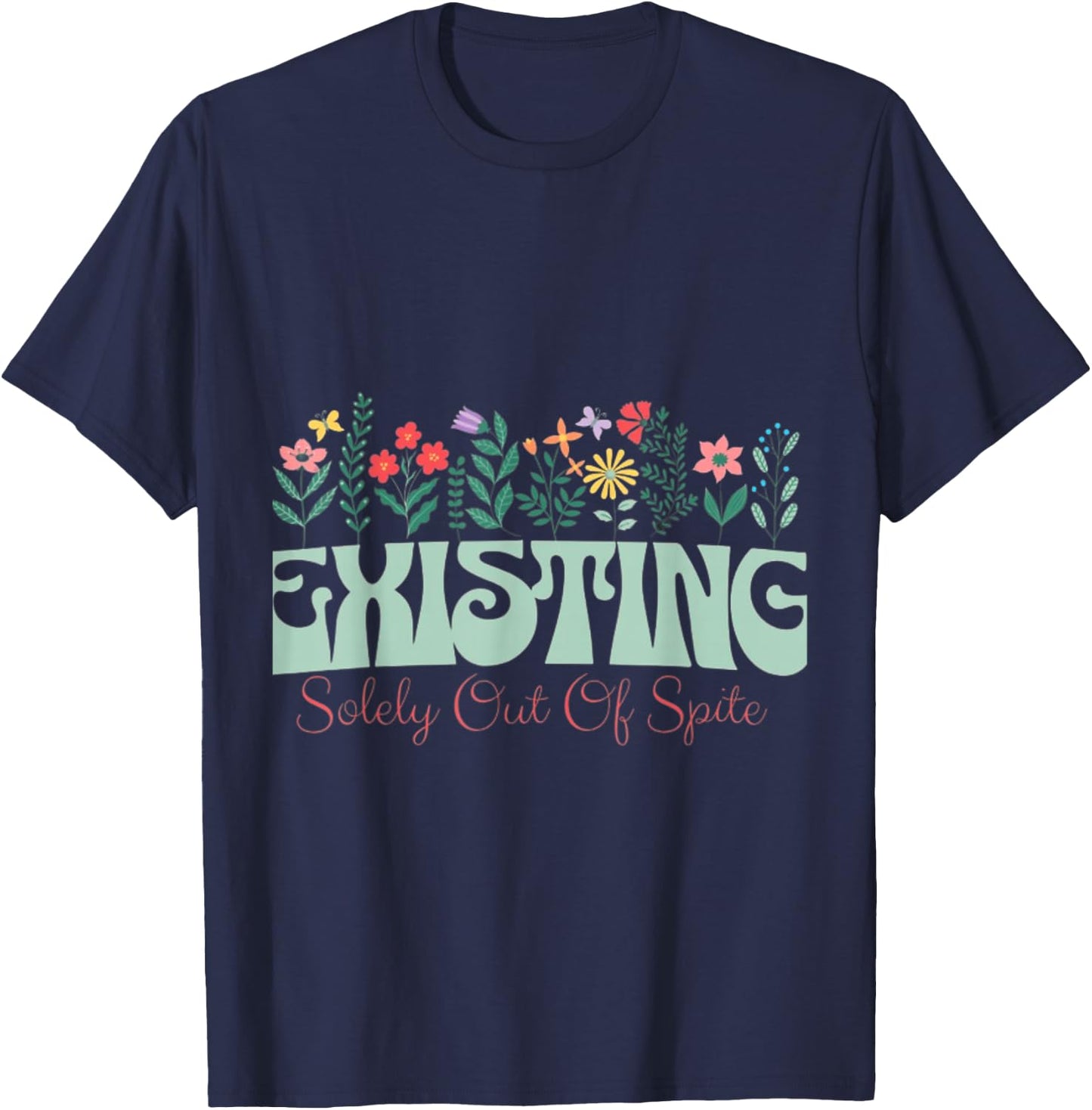 Existing solely out of spite T-Shirt - T-Shirt | Navy