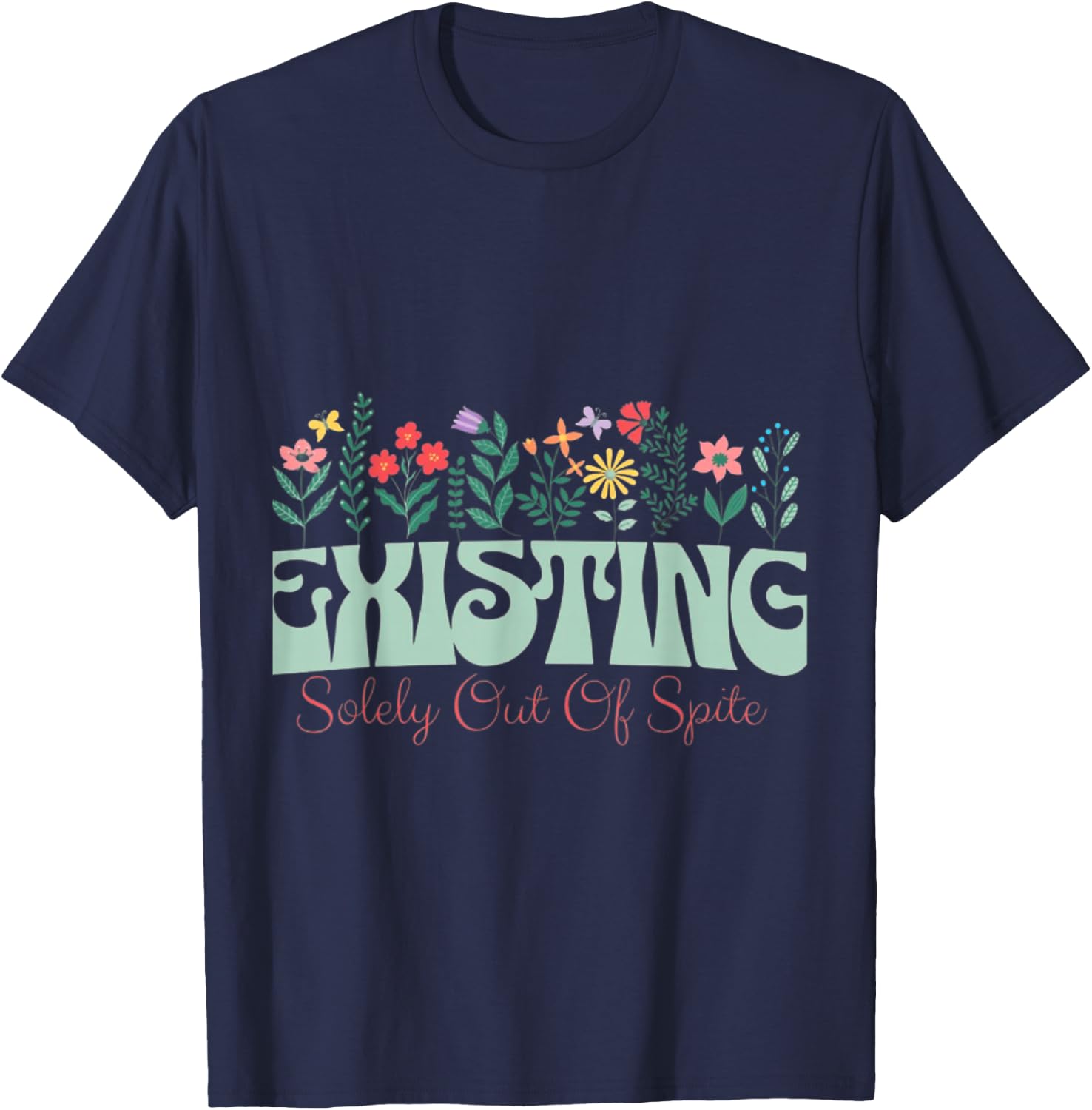 Existing solely out of spite T-Shirt - T-Shirt | Navy