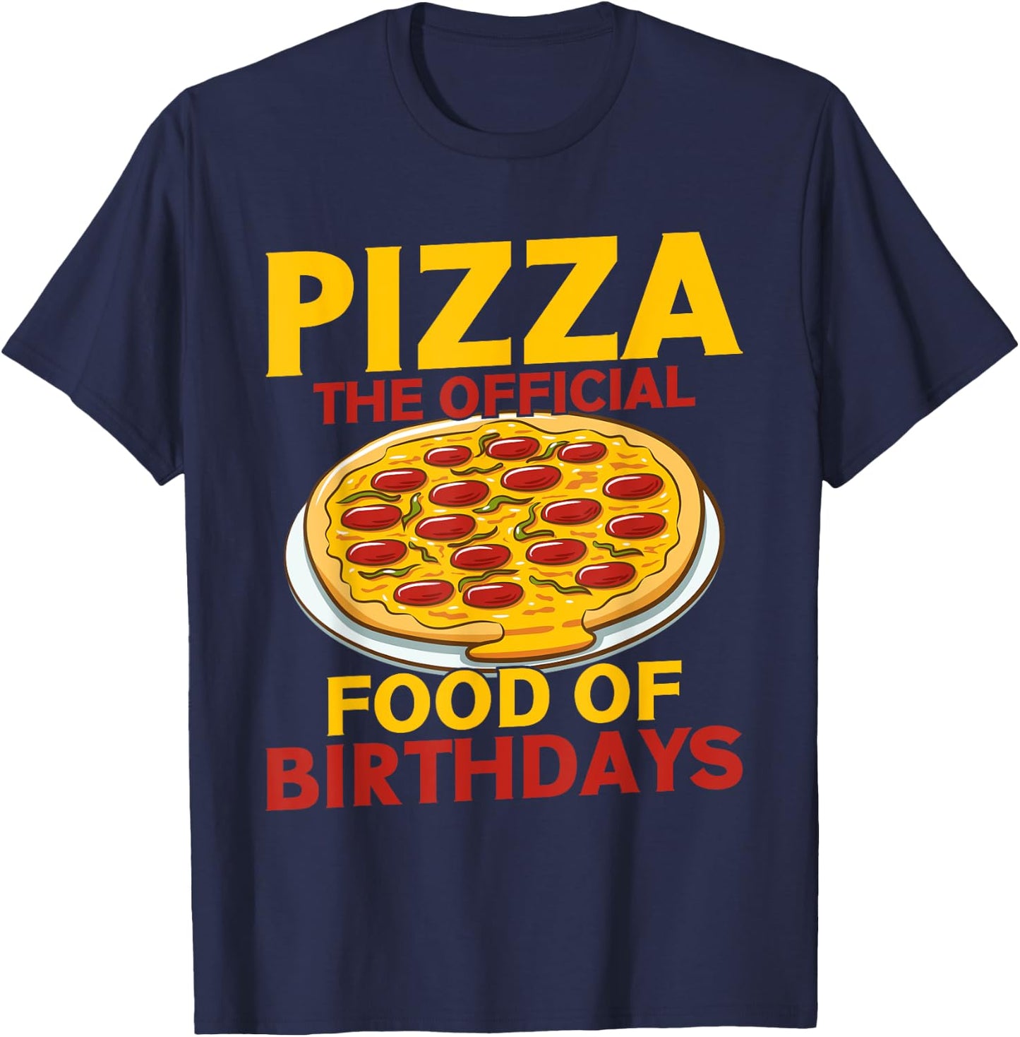 Pizza The Official Food of Birthdays Pizza Birthday T-Shirt - T-Shirt | Navy