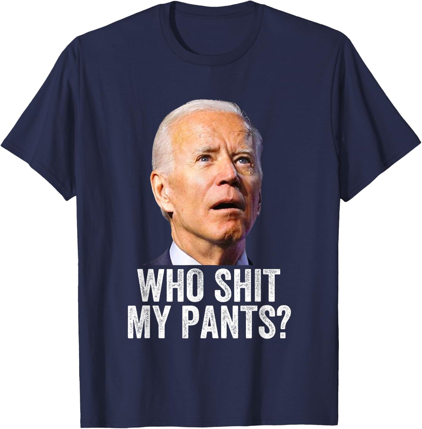 Who Shit My Pants - Anti Joe Biden - Funny Conservative T-Shirt - T-Shirt | Navy