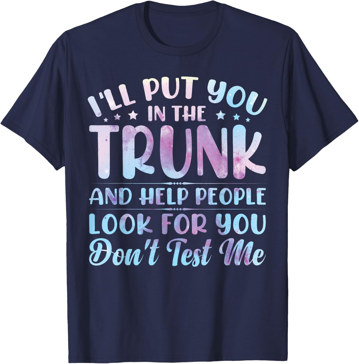 I'll Put You In The Trunk And Help People Look For You T-Shirt - T-Shirt | Navy