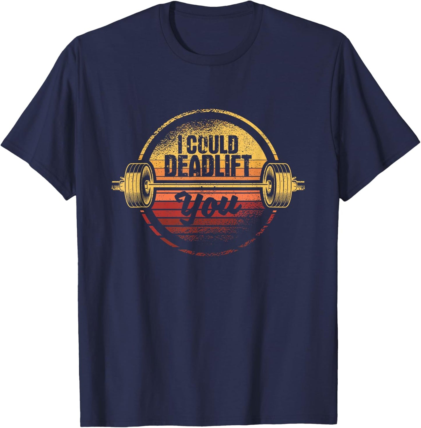 I Could Deadlift You Funny Deadlifting Gym Fitness Workout T-Shirt - T-Shirt | Navy