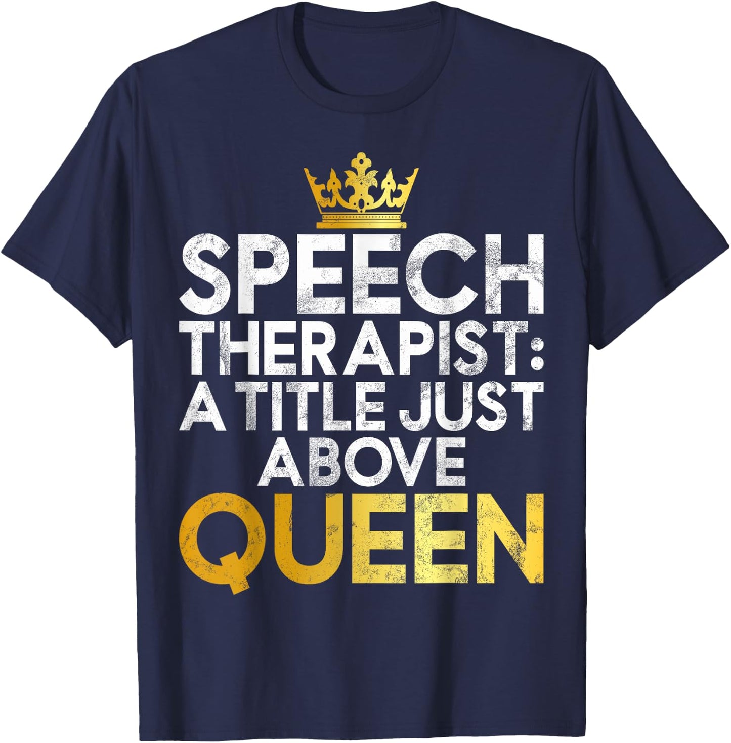 Speech Therapist a Title just above Queen Speech Therapy T-Shirt - T-Shirt | Navy