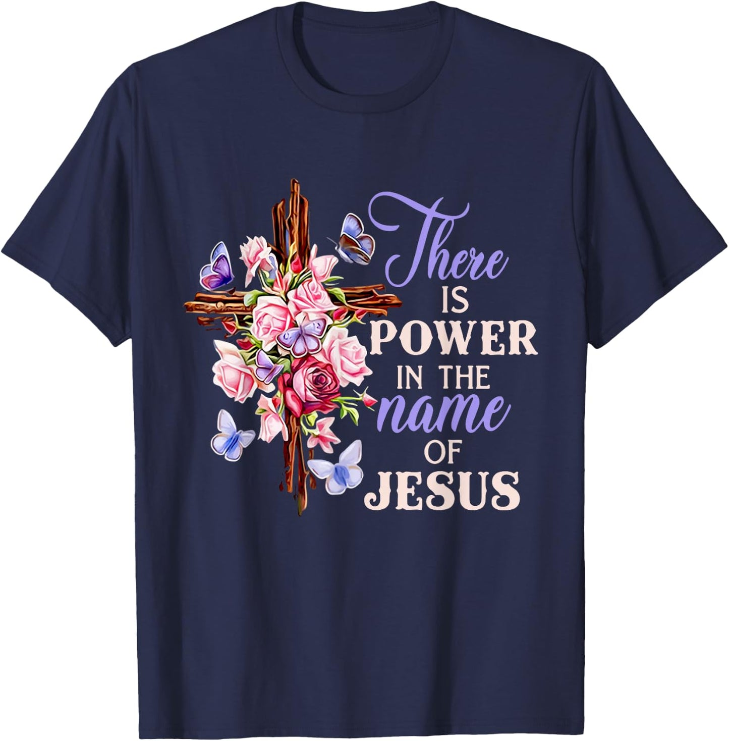 Cross And Flower There Is Power In The Name Of Jesus Christ T-Shirt - T-Shirt | Navy