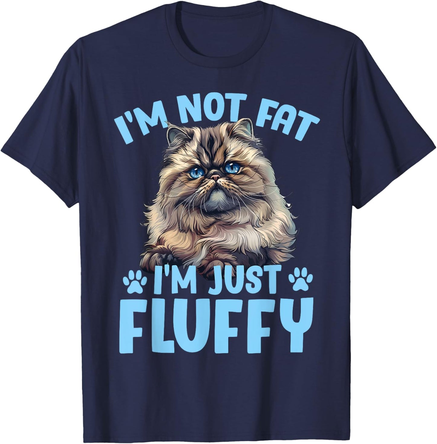 Persian Cat I'M NOT FAT I'M JUST FLUFFY Funny T-Shirt - T-Shirt | Navy
