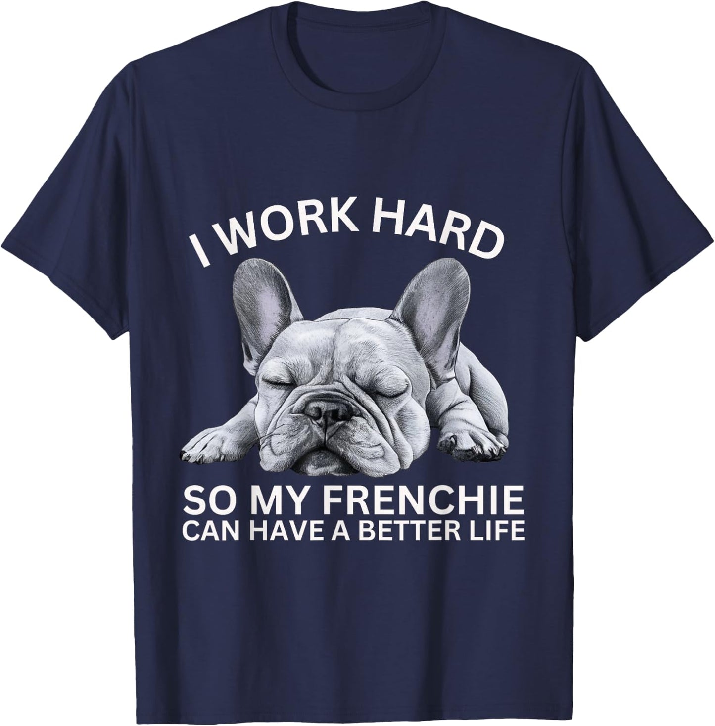 I Work Hard So My Frenchie Can Have A Better Life Funny Dog Men Women Girls Kids T-Shirt - T-Shirt | Navy
