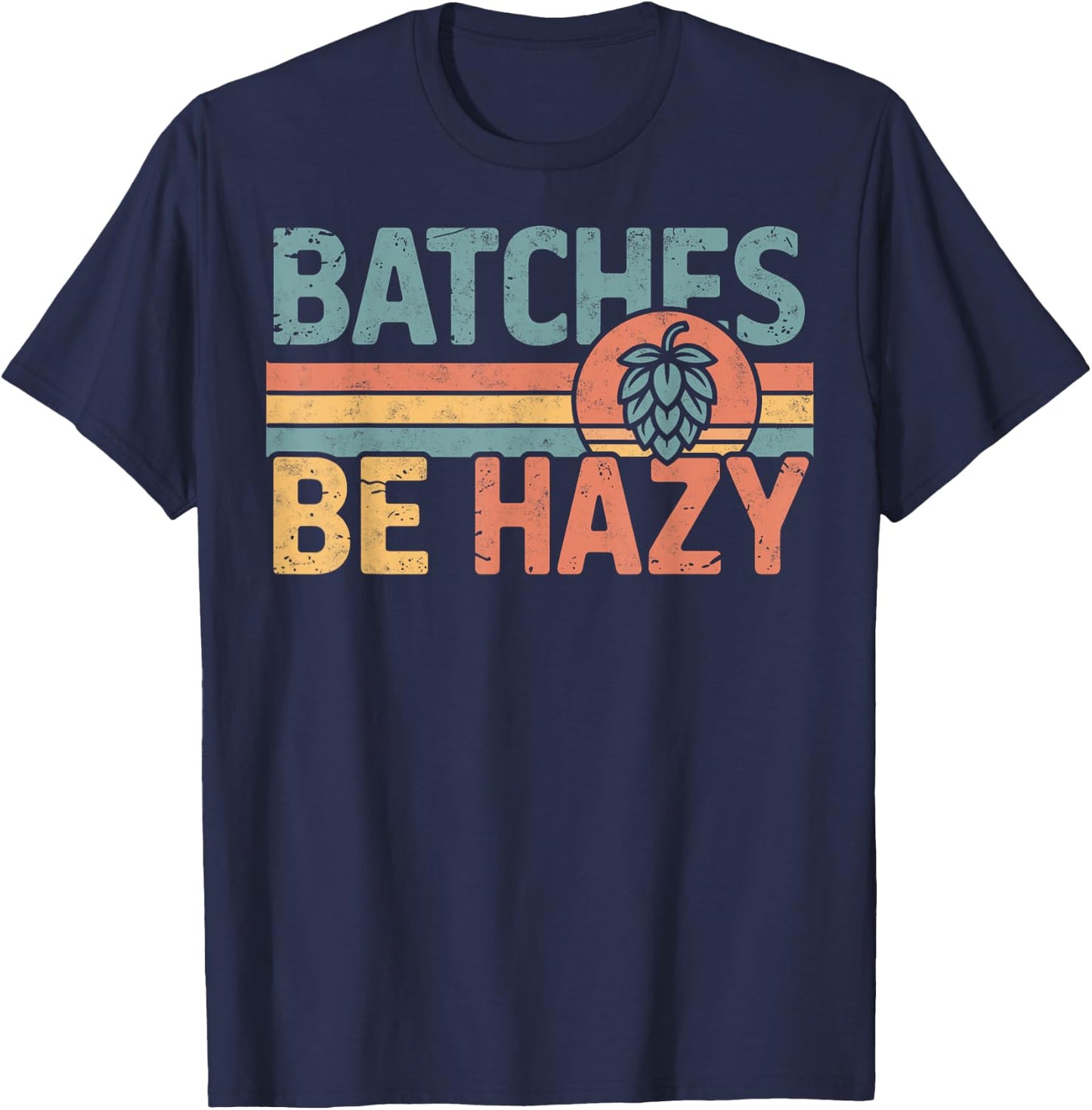 Batches Be Hazy Beer Lover Retro Hop Drinking Party T-Shirt - T-Shirt | Navy