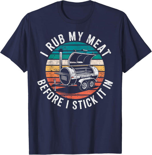 I Rub My Meat Before I Stick It In Grill & BBQ Humor Retro T-Shirt - T-Shirt | Navy