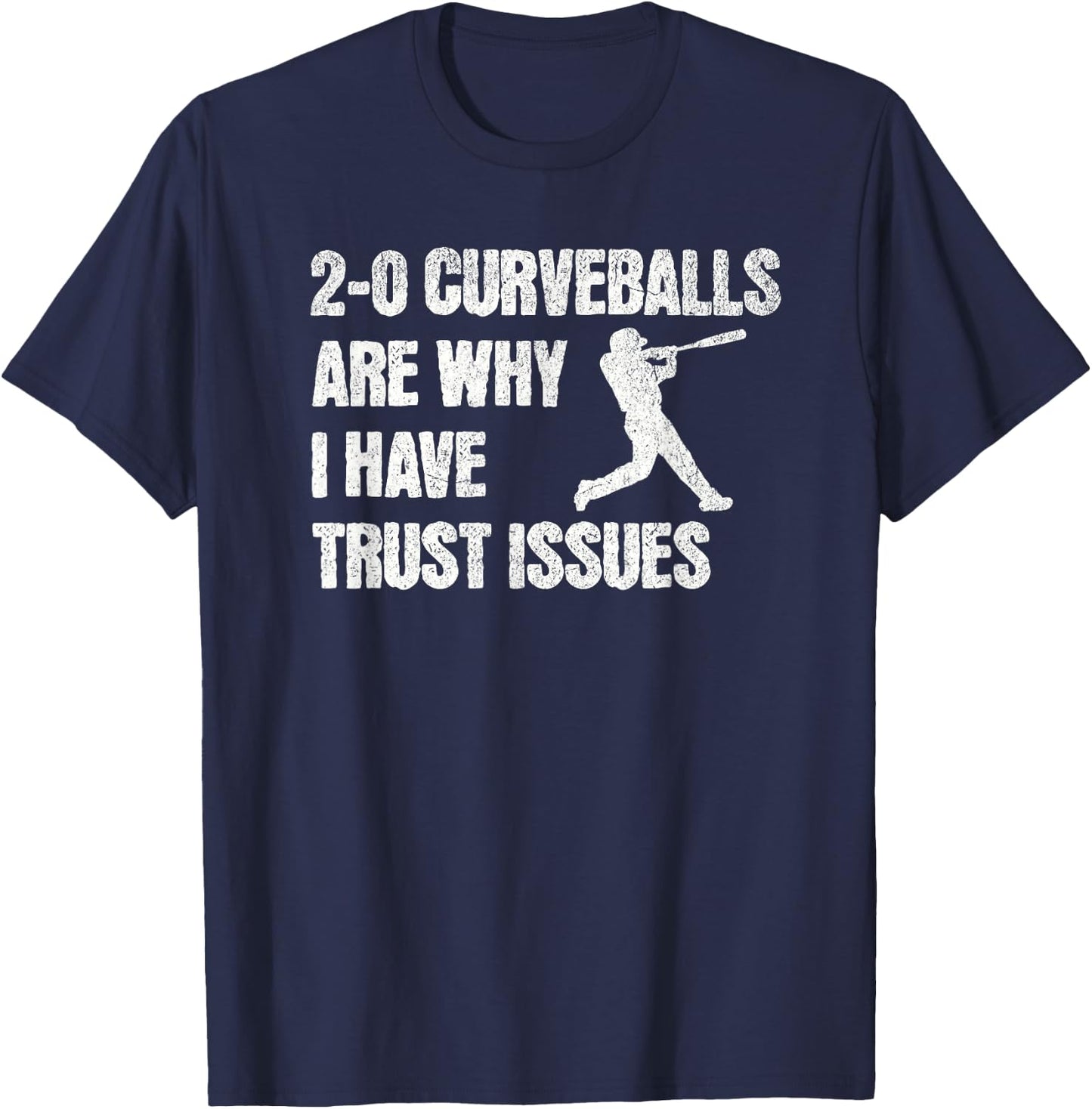 Funny Baseball 2-0 Curveballs Are Why I Have Trust Issues T-Shirt - T-Shirt | Navy
