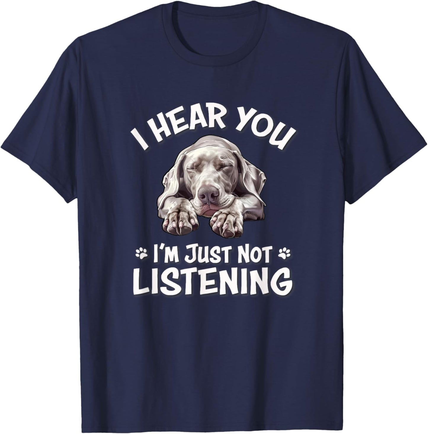Cute Hear You Not Listening Weimaraner Lover T-Shirt - T-Shirt | Navy