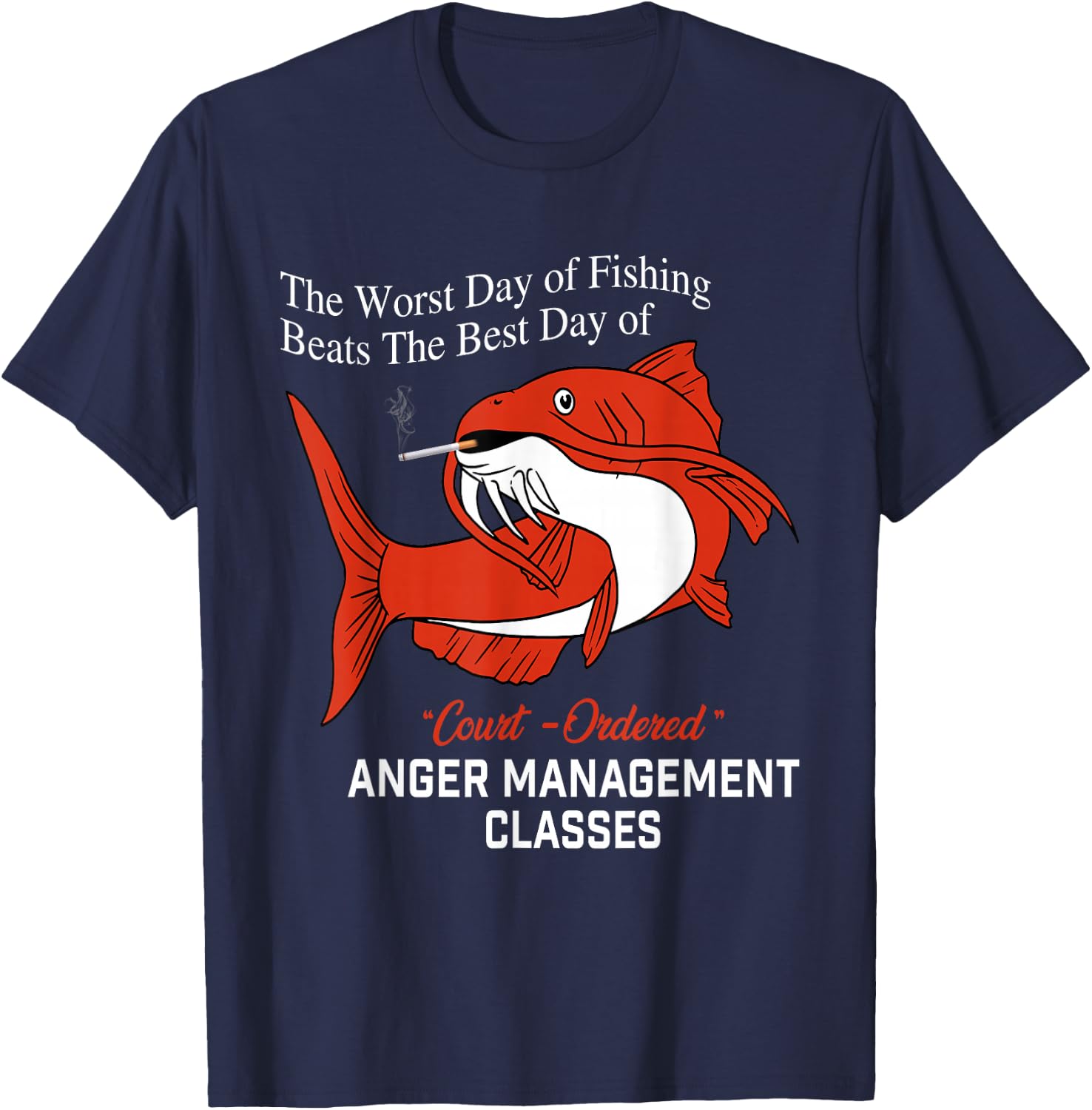The Worst Day of Fishing Beats The Best Day of Court Ordered T-Shirt - T-Shirt | Navy