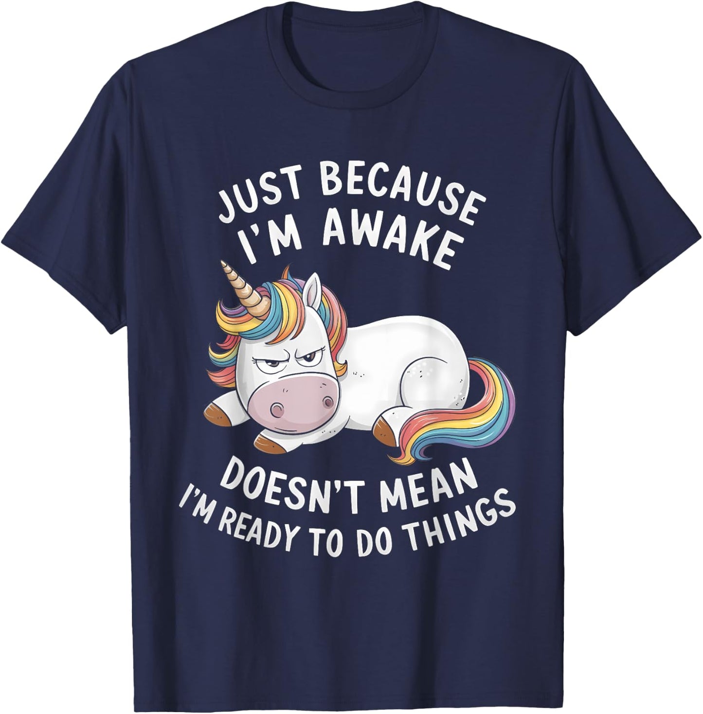 Funny Unicorn Just Because I'm Awake T-Shirt - T-Shirt | Navy
