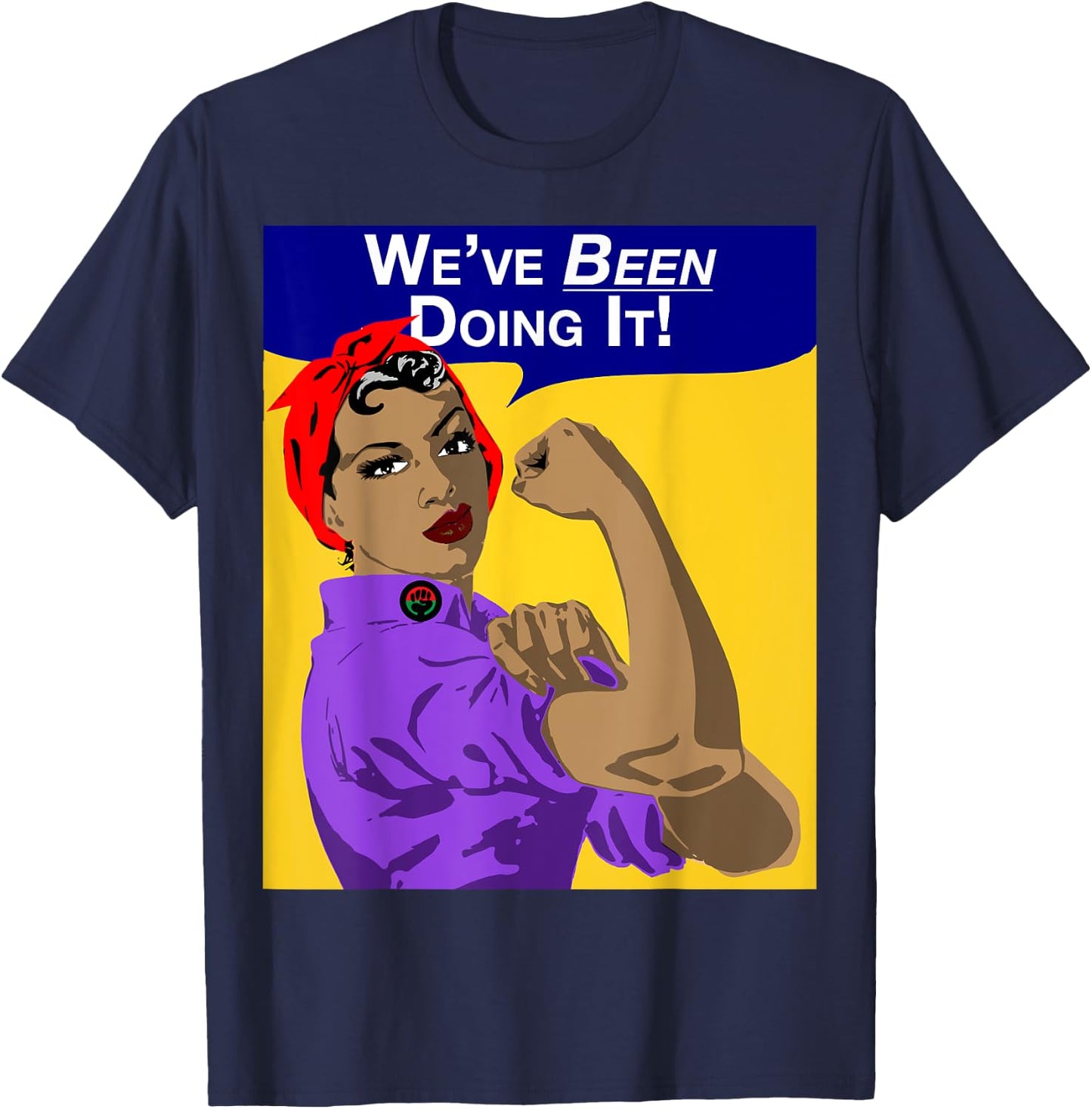 We've Been Doing It! Black Girl Rosie The Riveter . T-Shirt - T-Shirt | Navy