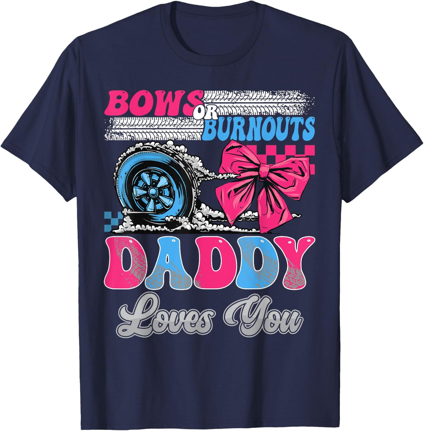Burnouts or Bows Daddy Loves You Gender Reveal Party T-Shirt - T-Shirt | Navy