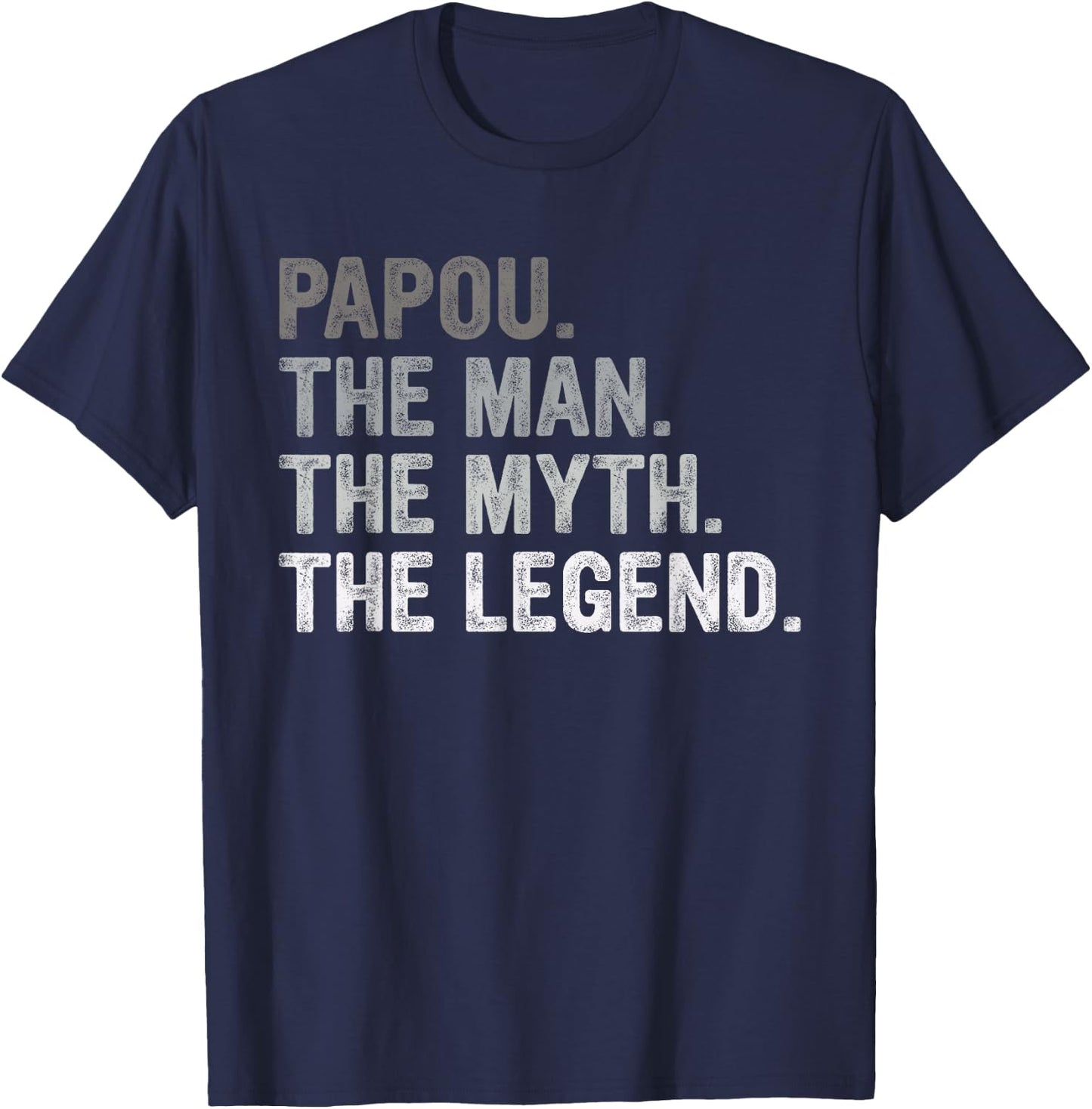 Papou Shirt Gifts: The Man The Myth The Legend T-Shirt - T-Shirt | Navy