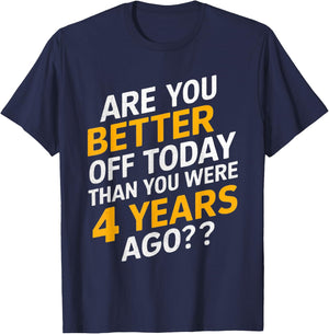 Funny are you better off today than you were four years ago T-Shirt - T-Shirt | Navy