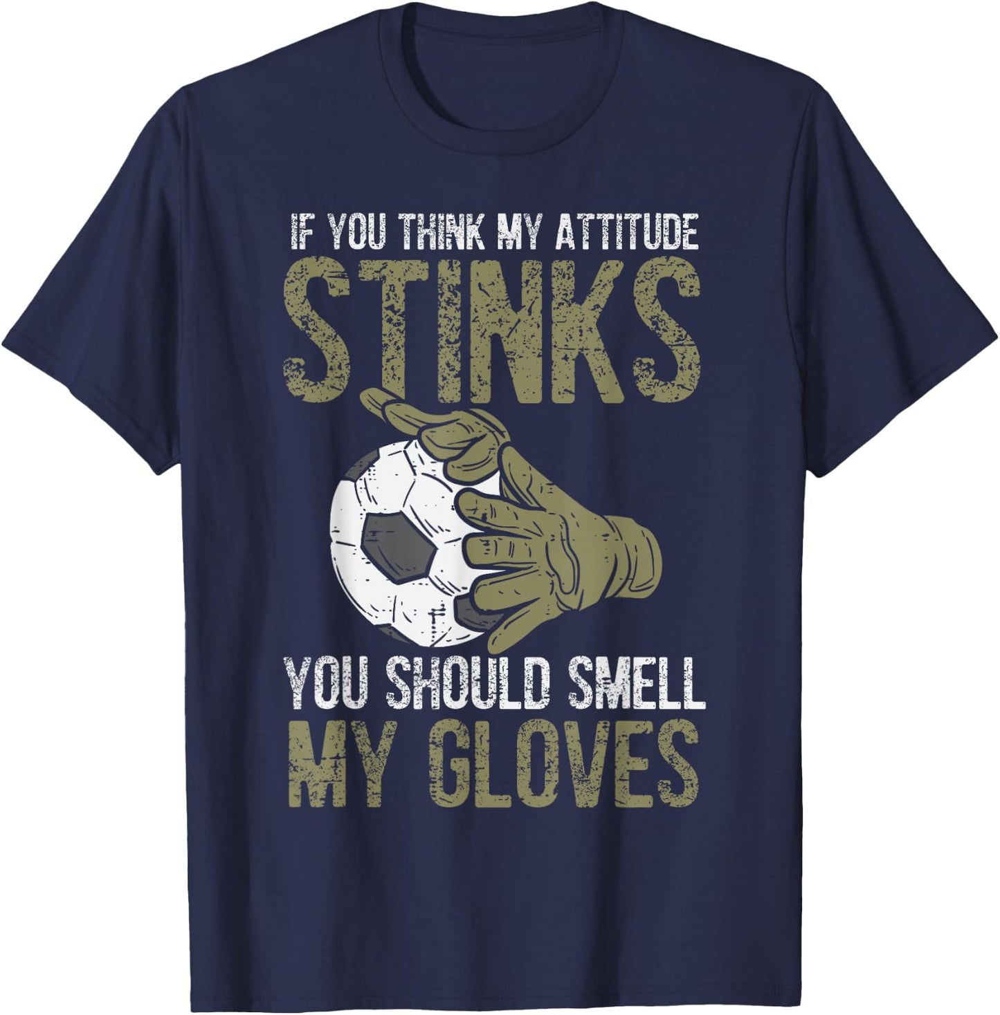 My Attitude Stinks Gloves Soccer Football Goalie Goalkeeper T-Shirt - T-Shirt | Navy