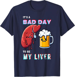 Funny Drinking It's A Bad Day To Be My Liver Beer Enthusiast T-Shirt - T-Shirt | Navy