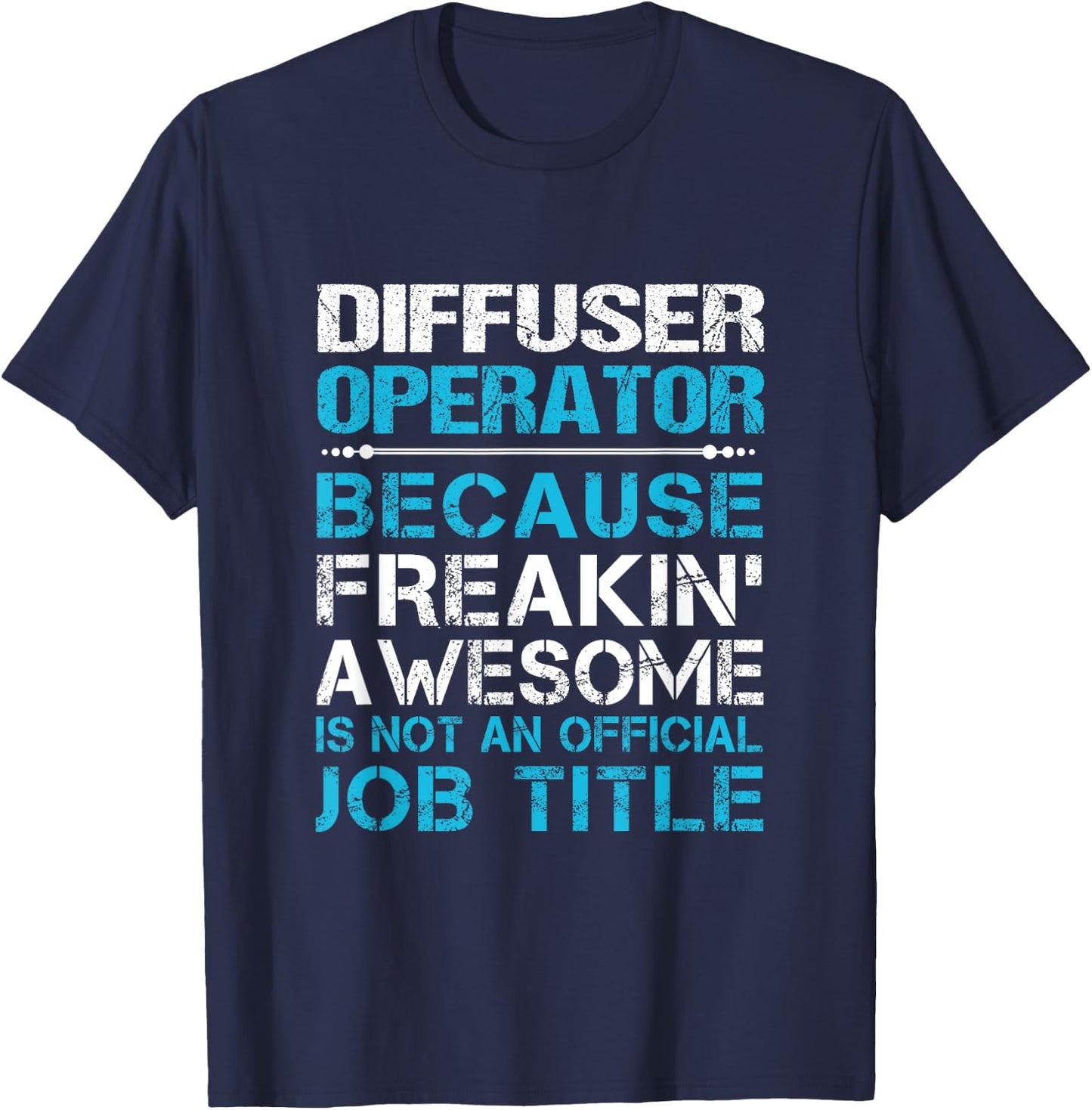 Diffuser Operator - Freaking Awesome T-Shirt - T-Shirt | Navy