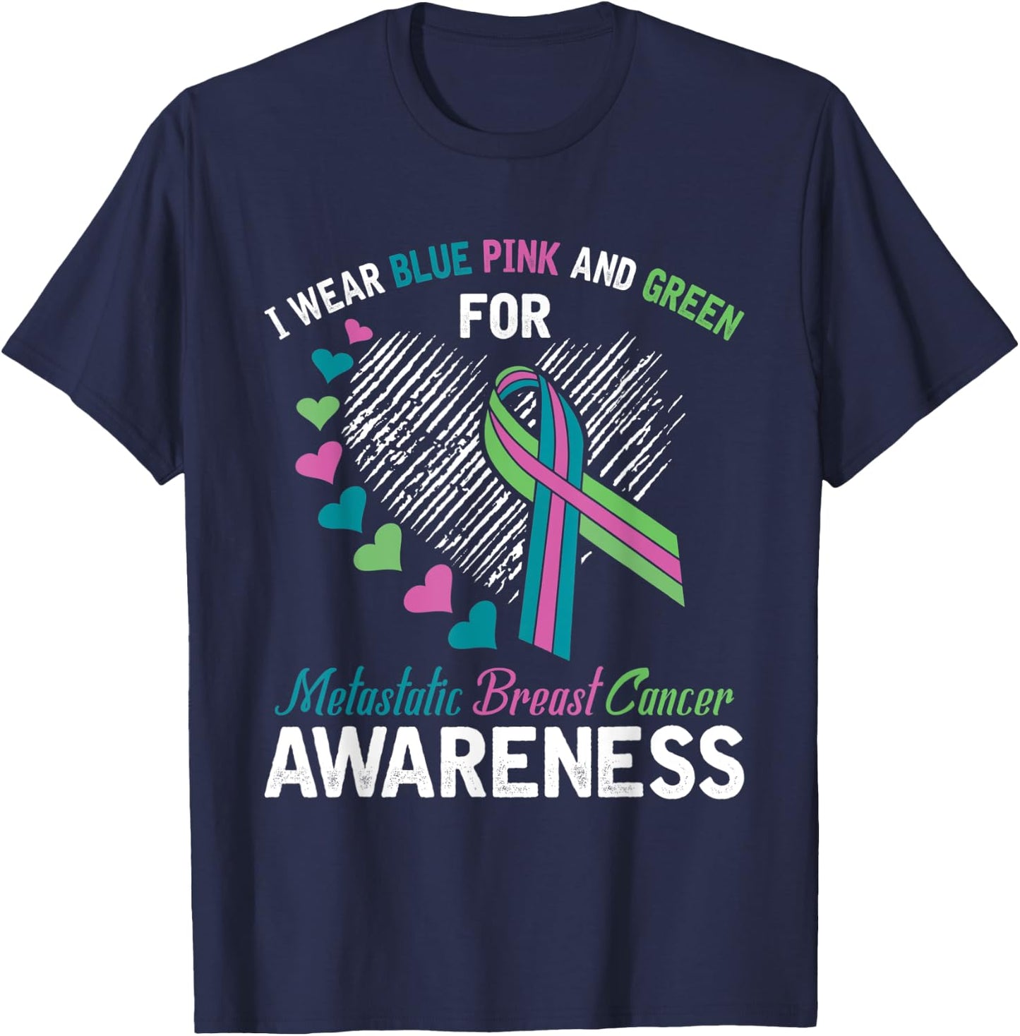 I wear Blue Pink & Green For Metastatic Breast Cancer Shirt T-Shirt - T-Shirt | Navy
