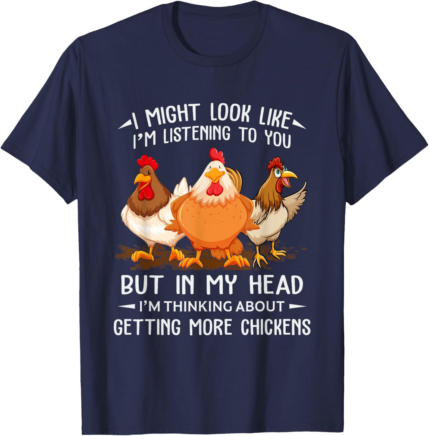I Am Thinking About Getting More Chickens Funny Farmer T-Shirt - T-Shirt | Navy