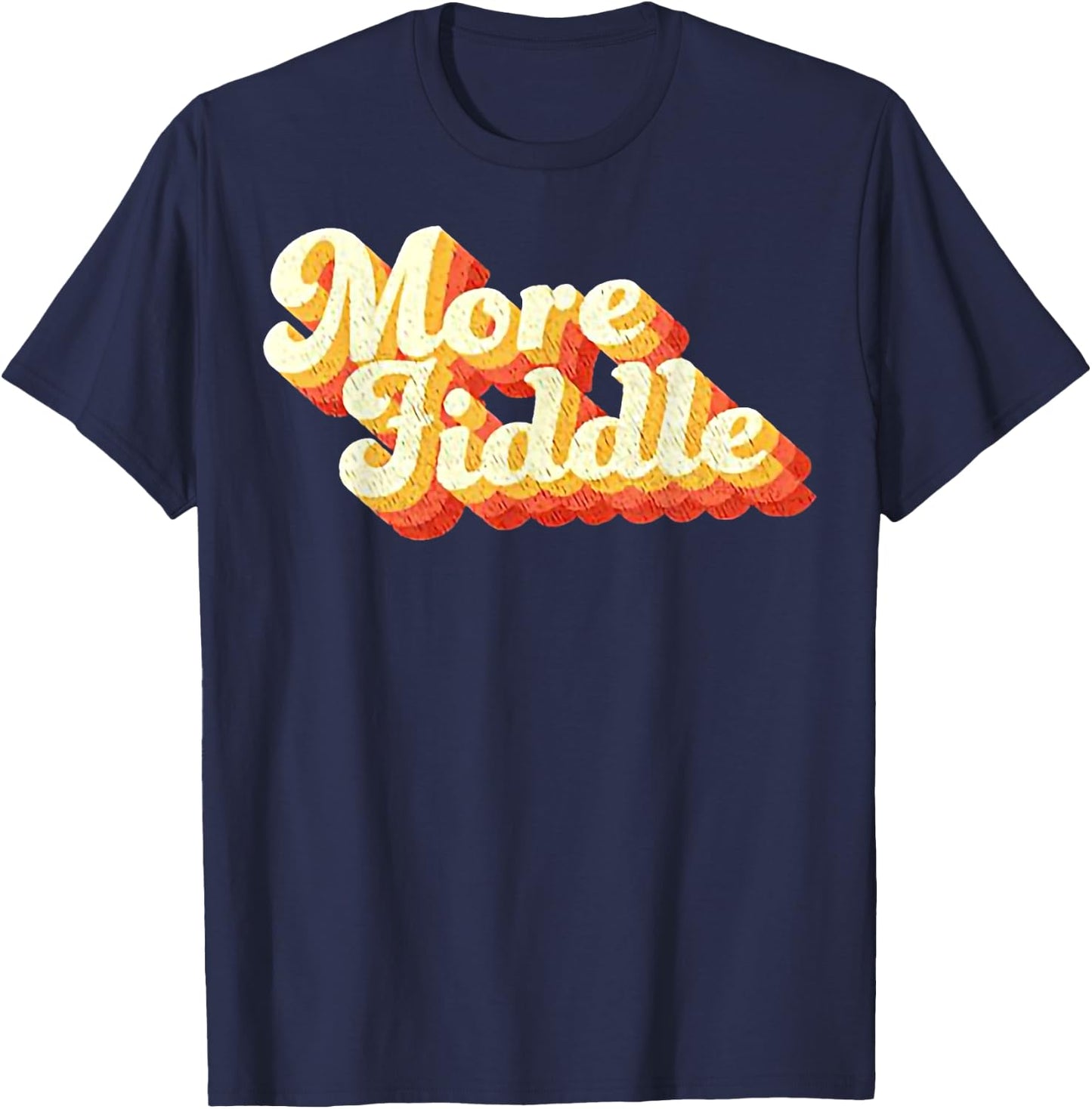 Vintage More Fiddle Funny For Man Woman T-Shirt - T-Shirt | Navy