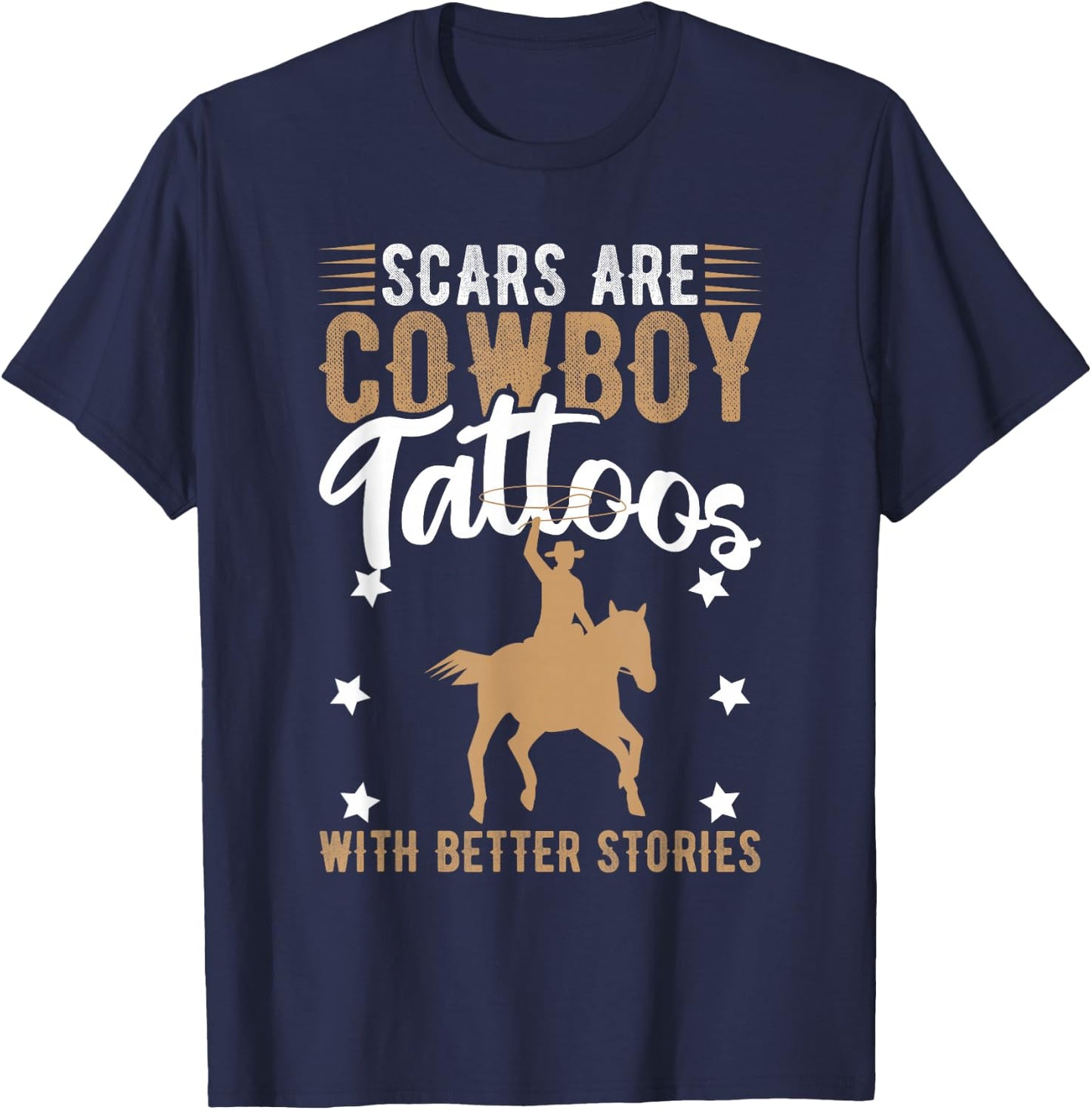 Scars Are Cowboy Tattoos With Better Stories T-Shirt - T-Shirt | Navy